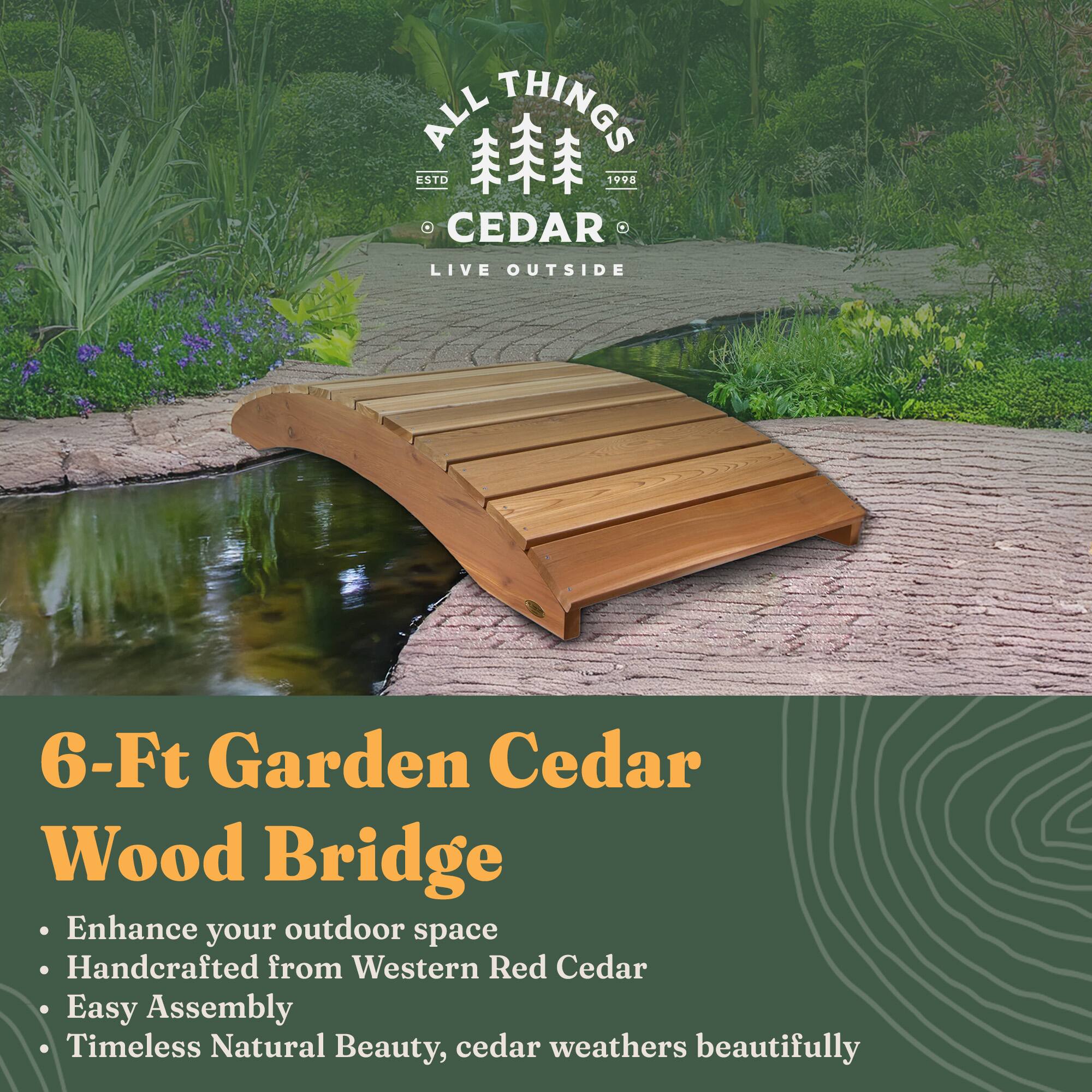 **ALL THINGS CEDAR**  
ESTD 1996  
LIVE OUTSIDE

---

**6-Ft Garden Cedar Wood Bridge**

- Enhance your outdoor space
- Handcrafted from Western Red Cedar
- Easy Assembly
- Timeless Natural Beauty, cedar weathers beautifully