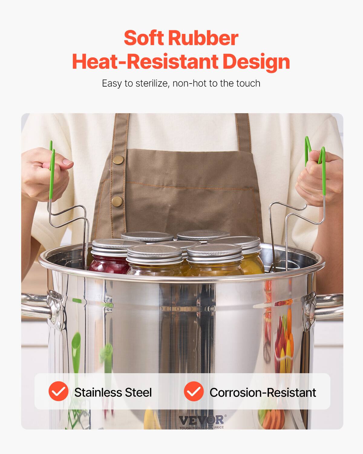 Soft Rubber  
Heat-Resistant Design  
Easy to sterilize, non-hot to the touch  

Stainless Steel  
Corrosion-Resistant  

VEVOR  
TOUGH TOOLS USE PRICE