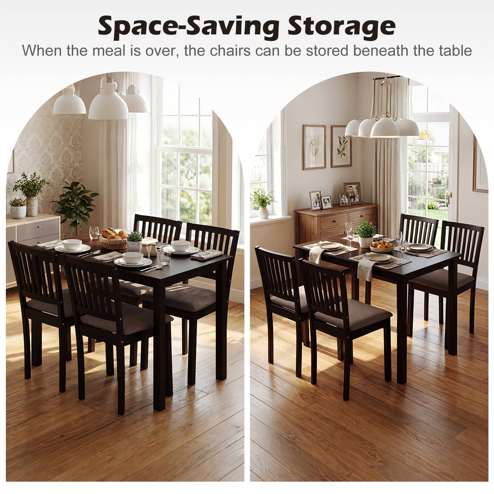 Space-Saving Storage  
When the meal is over, the chairs can be stored beneath the table