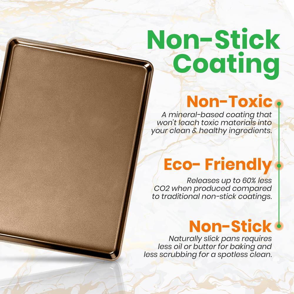 Non-Stick Coating

Non-Toxic  
A mineral-based coating that won't leach toxic materials into your clean & healthy ingredients.

Eco-Friendly  
Releases up to 60% less CO2 when produced compared to traditional non-stick coatings.

Non-Stick  
Naturally slick pans require less oil or butter for baking and less scrubbing for a spotless clean.
