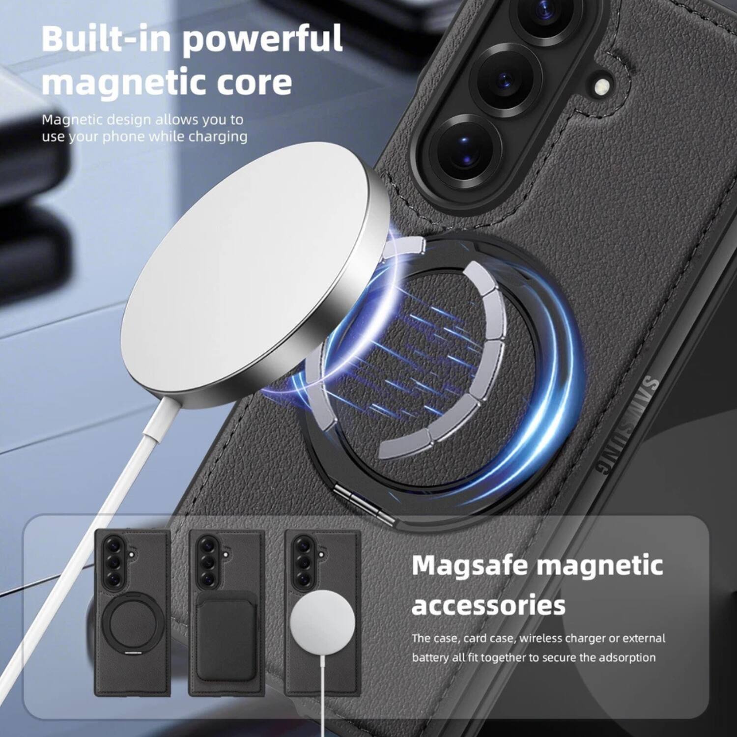 Built-in powerful magnetic core  
Magnetic design allows you to use your phone while charging  

Magsafe magnetic accessories  
The case, card case, wireless charger or external battery all fit together to secure the adsorption