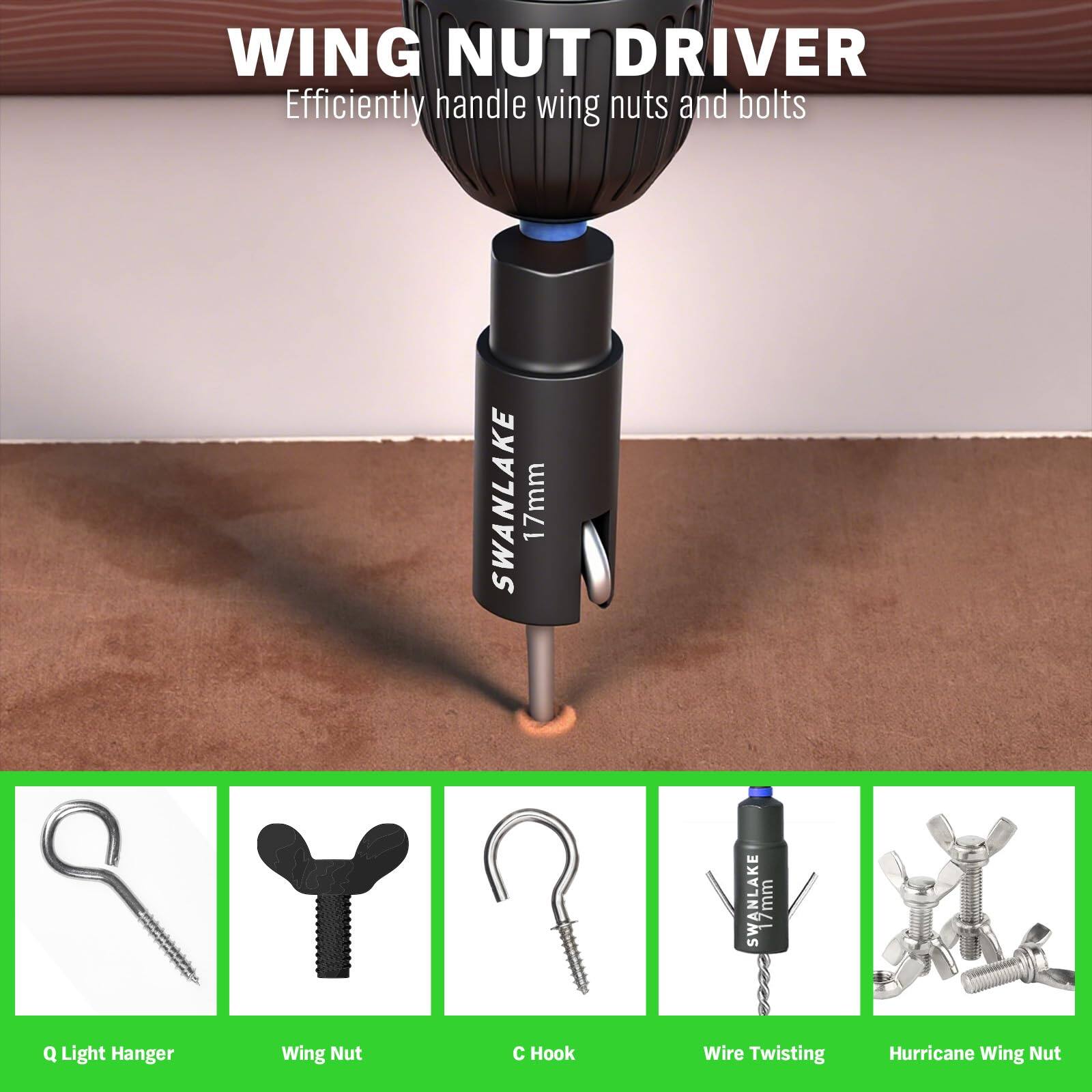 WING NUT DRIVER  
Efficiently handle wing nuts and bolts  

SWANLAKE 17mm  

Q Light Hanger  
Wing Nut  
C Hook  
Wire Twisting  
Hurricane Wing Nut