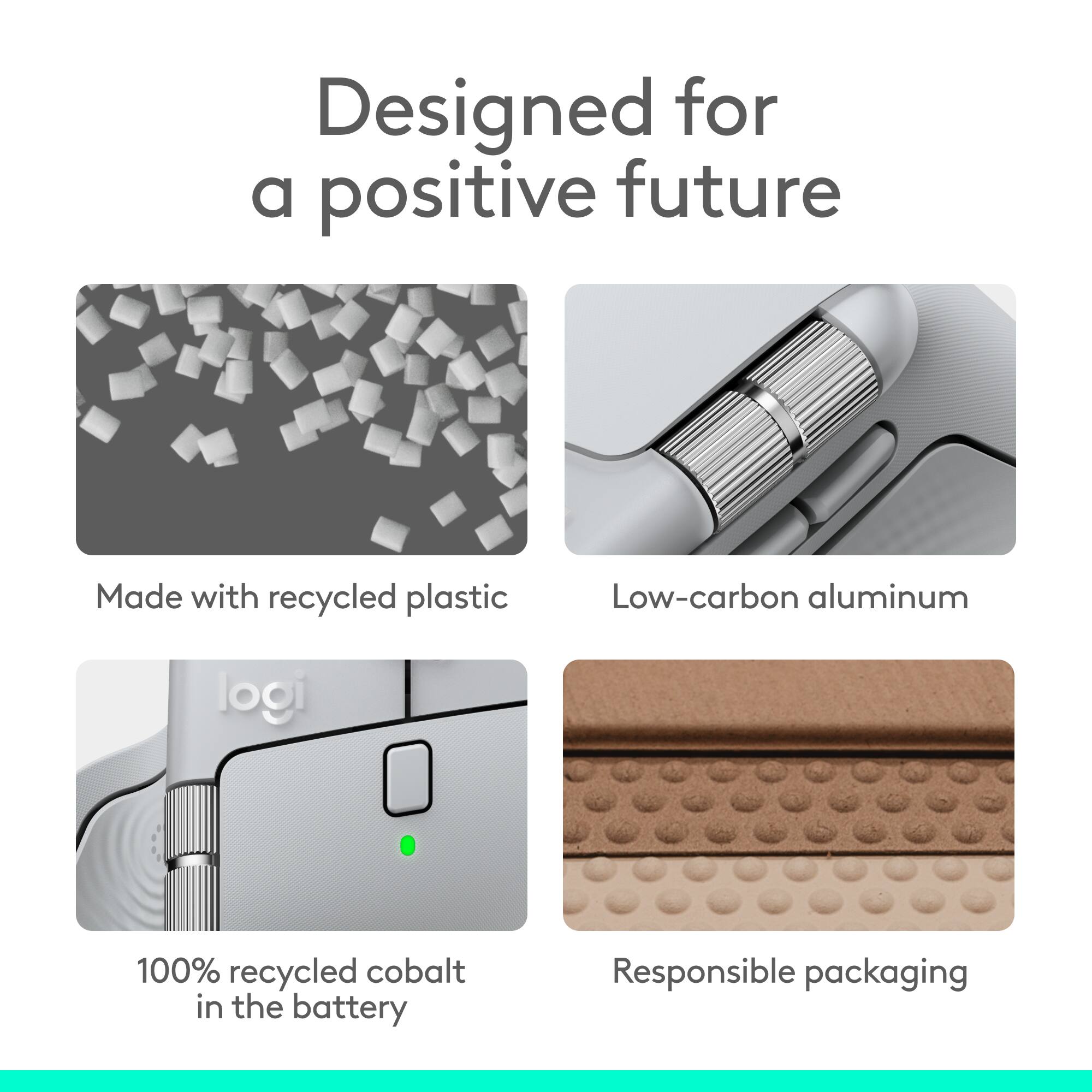 Designed for a positive future  
Made with recycled plastic  
Low-carbon aluminum  
100% recycled cobalt in the battery  
Responsible packaging
