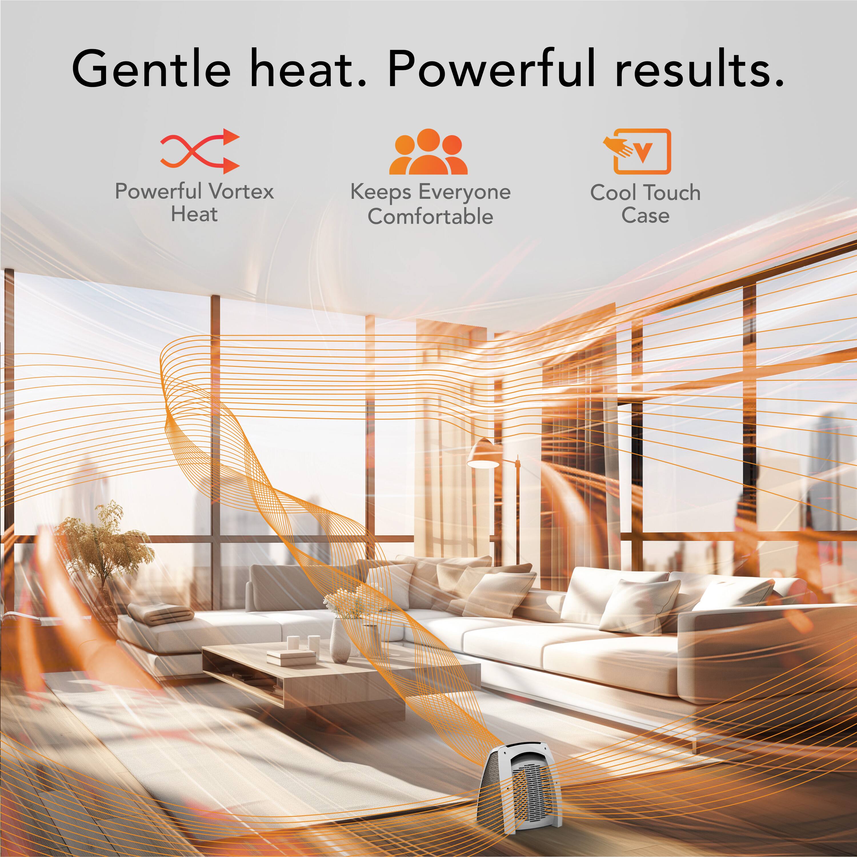 Gentle heat. Powerful results.

- Powerful Vortex Heat
- Keeps Everyone Comfortable
- Cool Touch Case