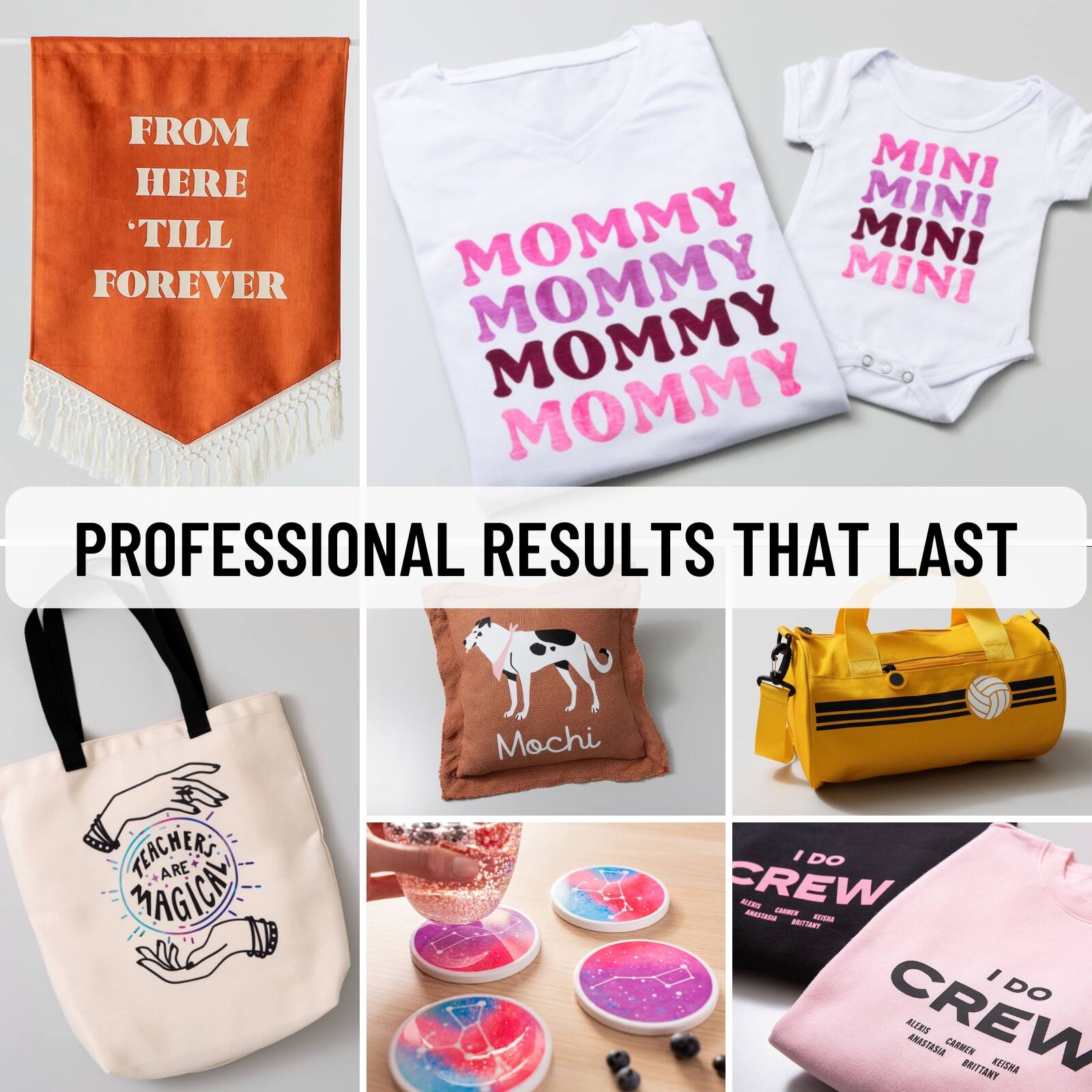 FROM HERE 'TILL FOREVER

MOMMY MOMMY MOMMY MOMMY

MINI MINI MINI MINI

PROFESSIONAL RESULTS THAT LAST

TEACHERS ARE MAGICAL

Mochi

I DO CREW

I DO CREW