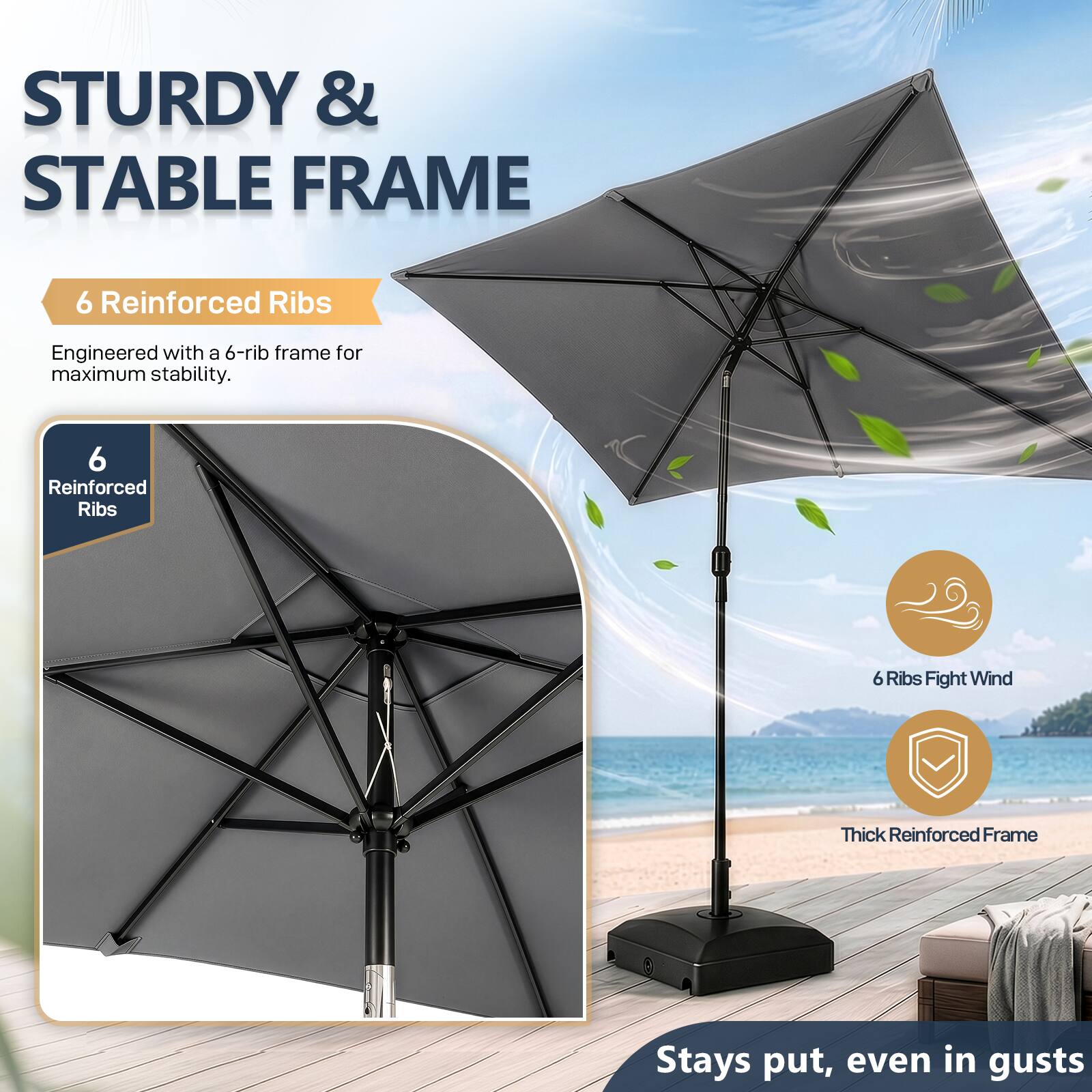 STURDY & STABLE FRAME

6 Reinforced Ribs
Engineered with a 6-rib frame for maximum stability.

6 Reinforced Ribs
6 Ribs Fight Wind
Thick Reinforced Frame
Stays put, even in gusts