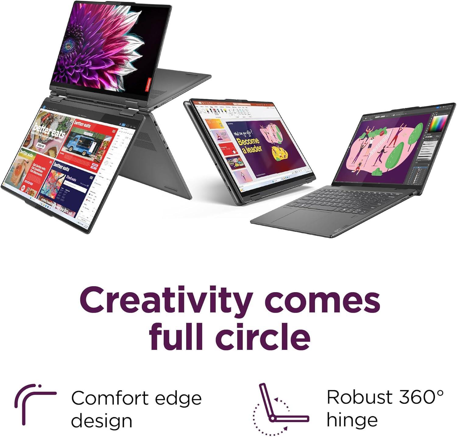 Creativity comes full circle

Comfort edge design

Robust 360° hinge