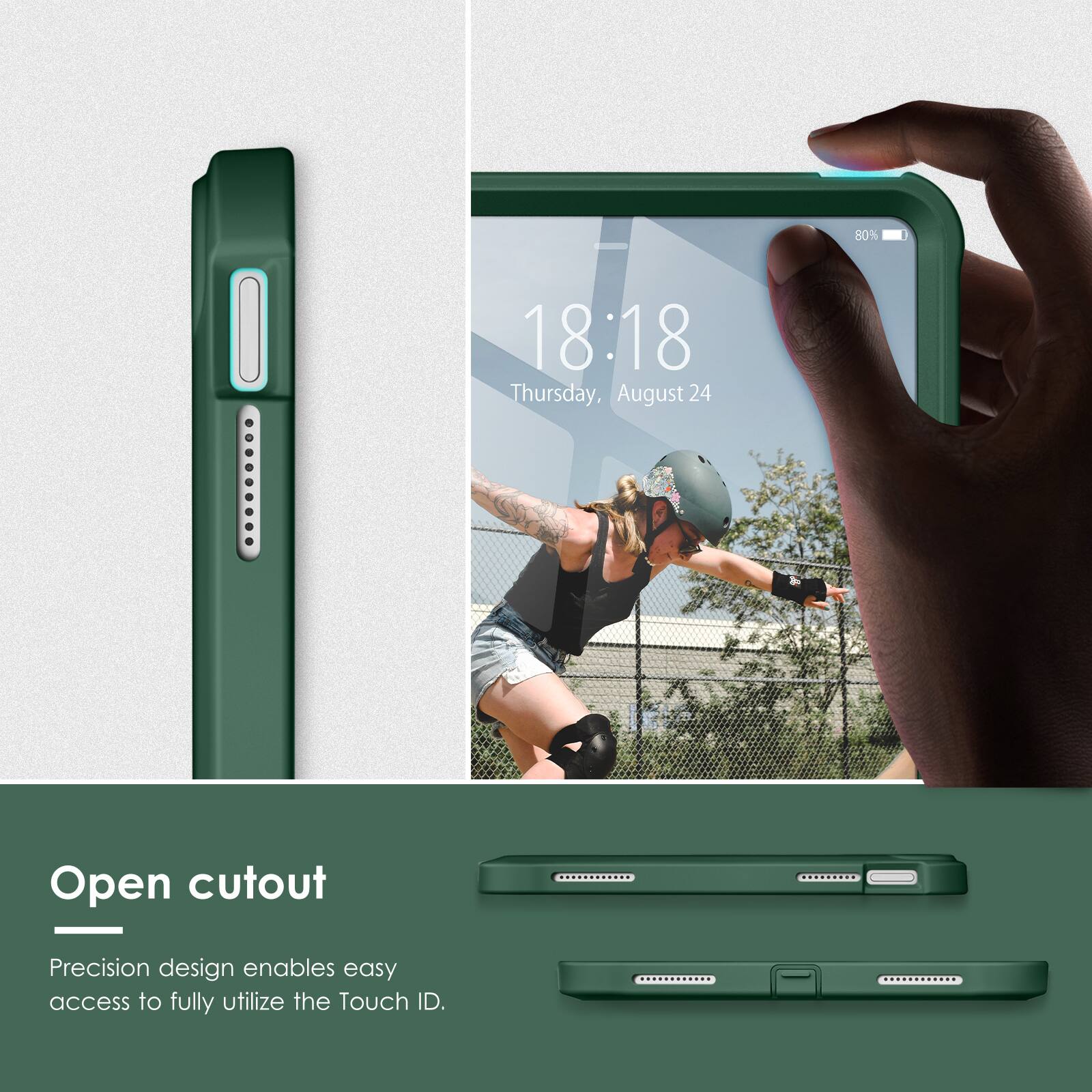 80%  
18:18 Thursday, August 24  

Open cutout  
Precision design enables easy access to fully utilize the Touch ID.