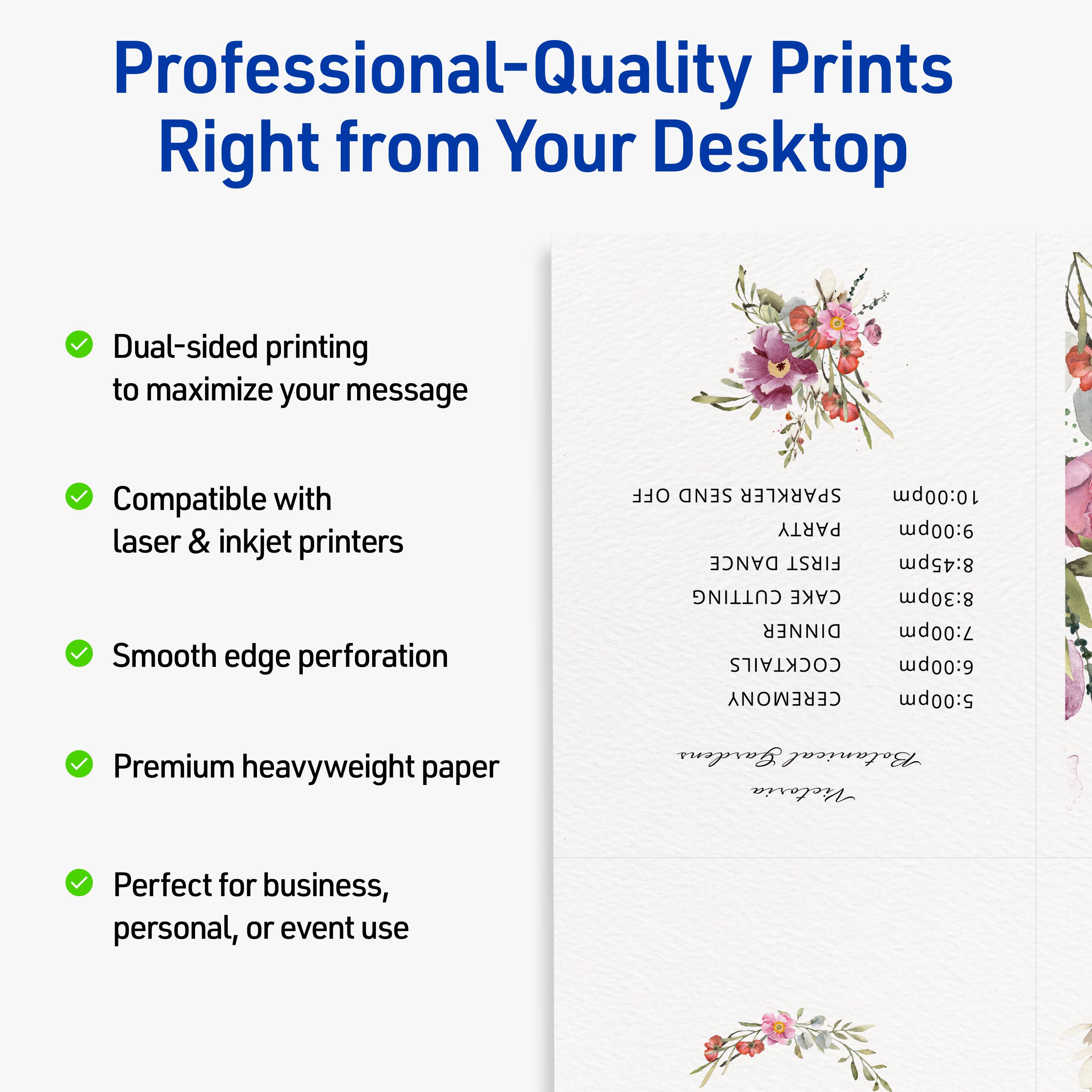 Professional-Quality Prints Right from Your Desktop

- Dual-sided printing to maximize your message
- Compatible with laser & inkjet printers
- Smooth edge perforation
- Premium heavyweight paper
- Perfect for business, personal, or event use

OFF SEND SPARKLER 10:00pm  
PARTY 9:00pm  
DANCE FIRST 8:45pm  
CUTTING CAKE 8:30pm  
DINNER 7:00pm  
COCKTAILS 6:00pm  
CEREMONY 5:00pm  

Gardens Botanical Victoria