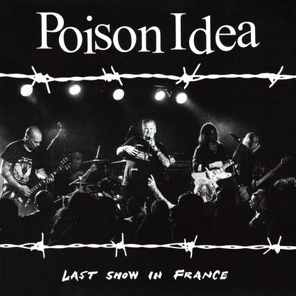 Poison Idea
LAST SHOW IN FRANCE