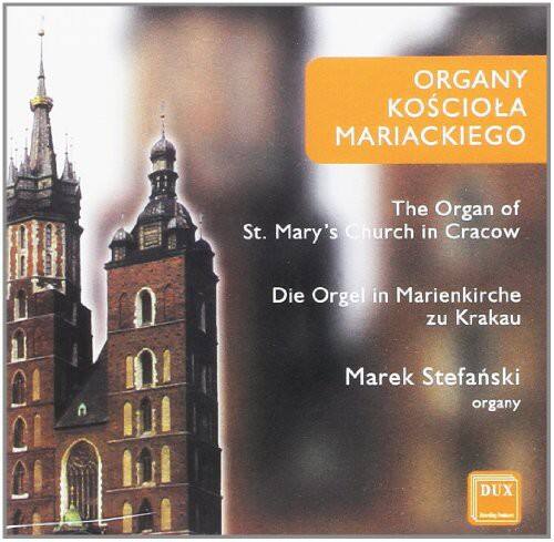 ORGANY KOSCIOLA MARIACKIEGO  
The Organ of St. Mary's Church in Cracow  
Die Orgel in Marienkirche zu Krakau  
Marek Stefanski organy  
DUX