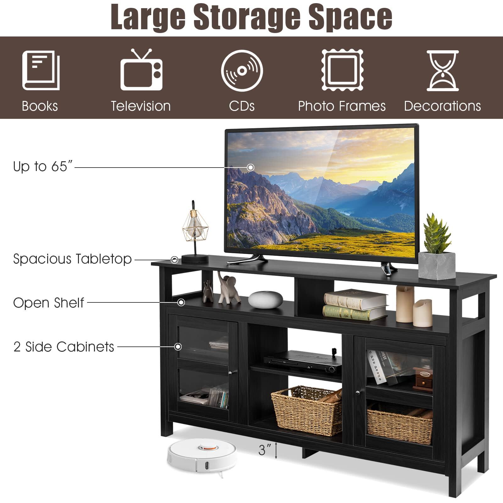 Large Storage Space

- Books
- Television
- CDs
- Photo Frames
- Decorations

Up to 65"

Spacious Tabletop

Open Shelf

2 Side Cabinets

3"