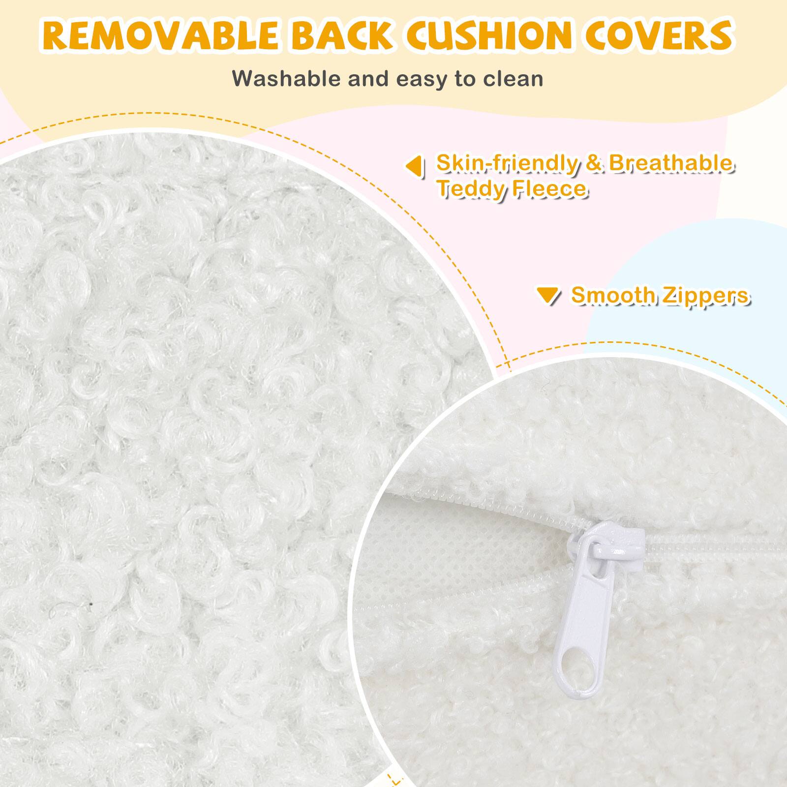 REMOVABLE BACK CUSHION COVERS  
Washable and easy to clean  

- Skin-friendly & Breathable Teddy Fleece  
- Smooth Zippers