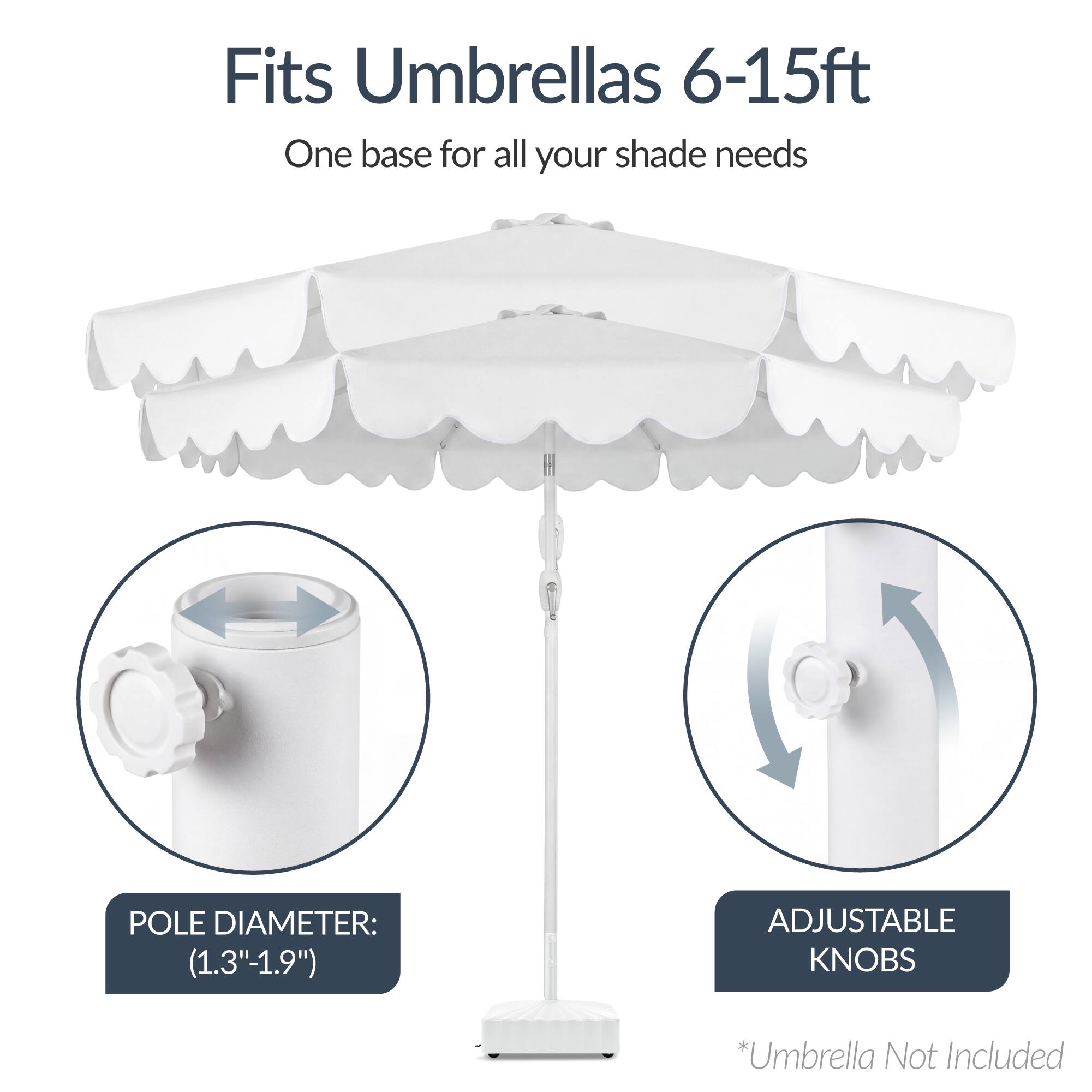 Fits Umbrellas 6-15ft  
One base for all your shade needs  

POLE DIAMETER: (1.3"-1.9")  
ADJUSTABLE KNOBS  

*Umbrella Not Included