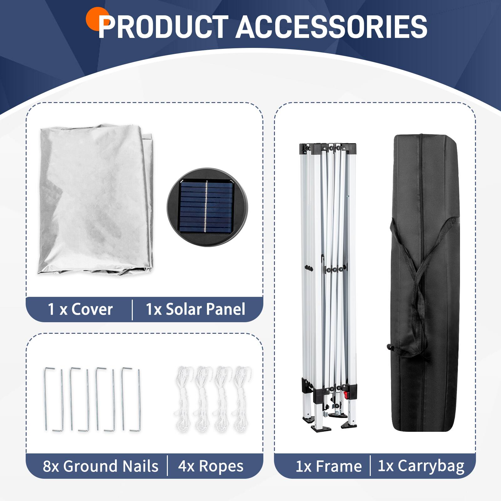 PRODUCT ACCESSORIES

1 x Cover  
1 x Solar Panel  
8 x Ground Nails  
4 x Ropes  
1 x Frame  
1 x Carrybag