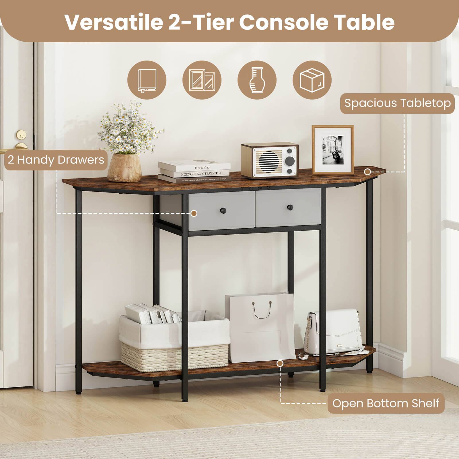 Versatile 2-Tier Console Table

- Spacious Tabletop
- 2 Handy Drawers
- Open Bottom Shelf