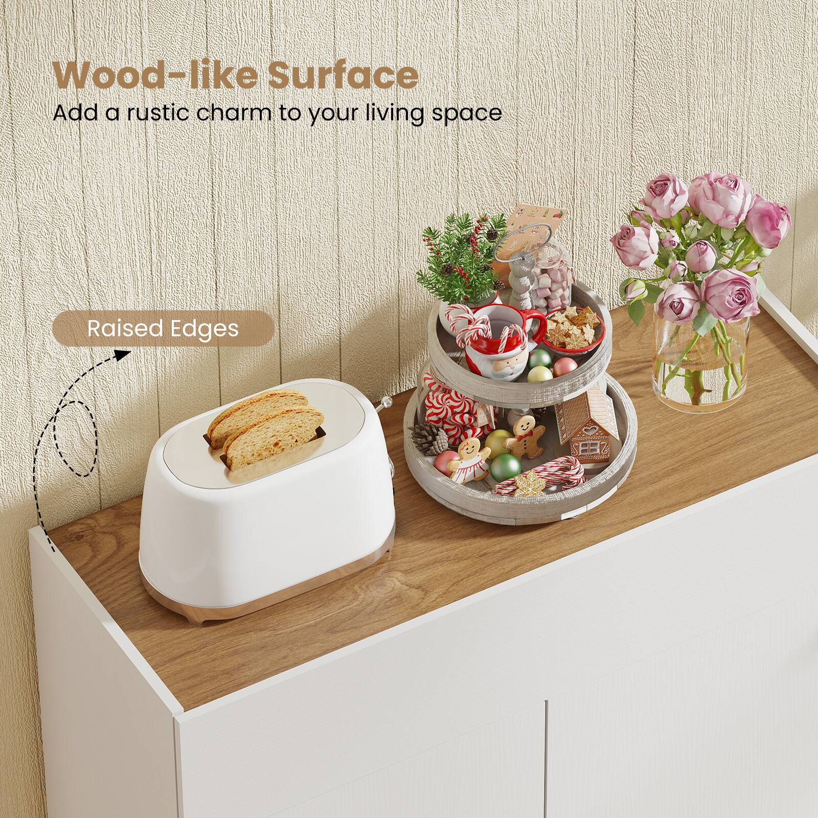 Wood-like Surface  
Add a rustic charm to your living space  

Raised Edges