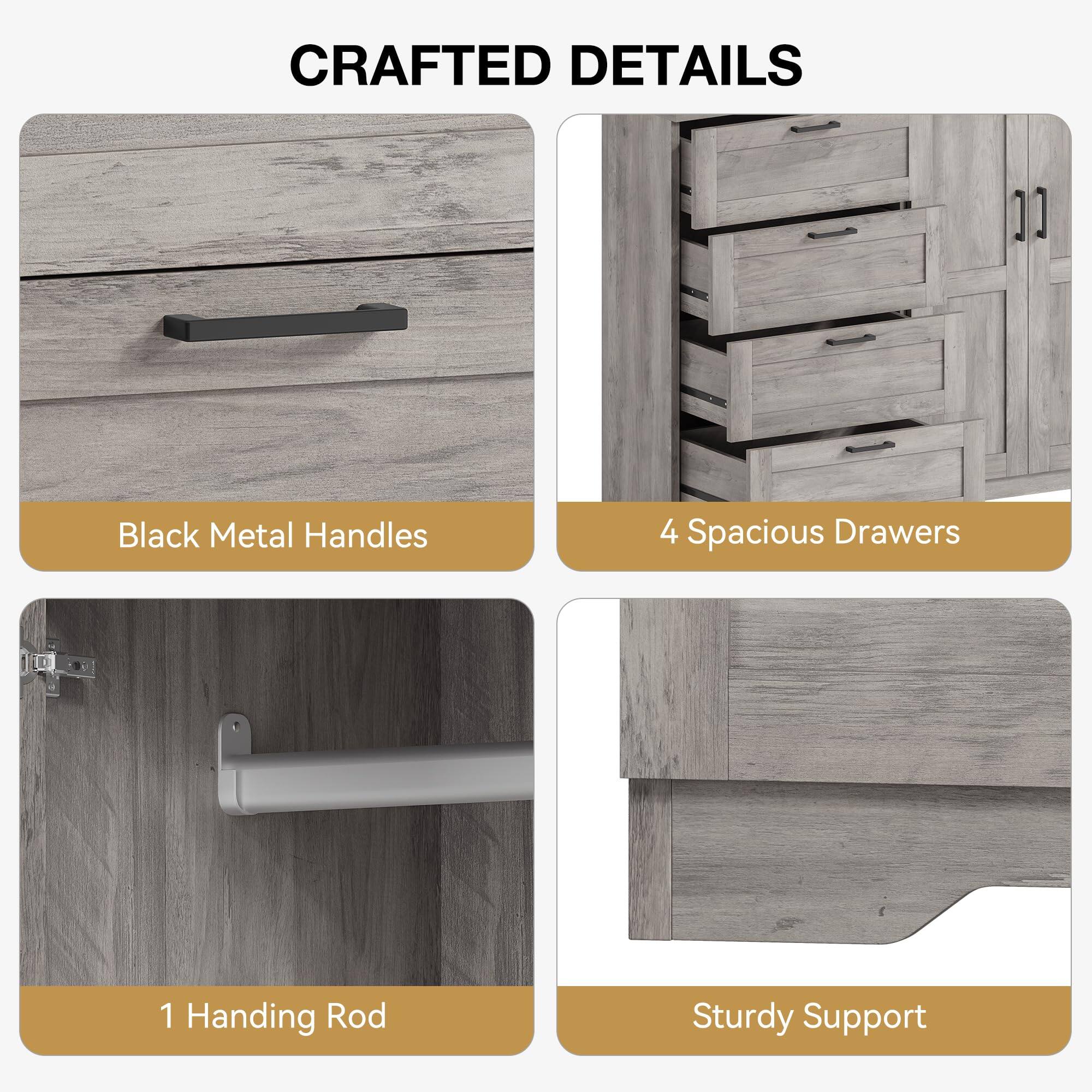 CRAFTED DETAILS

- Black Metal Handles
- 4 Spacious Drawers
- 1 Hanging Rod
- Sturdy Support