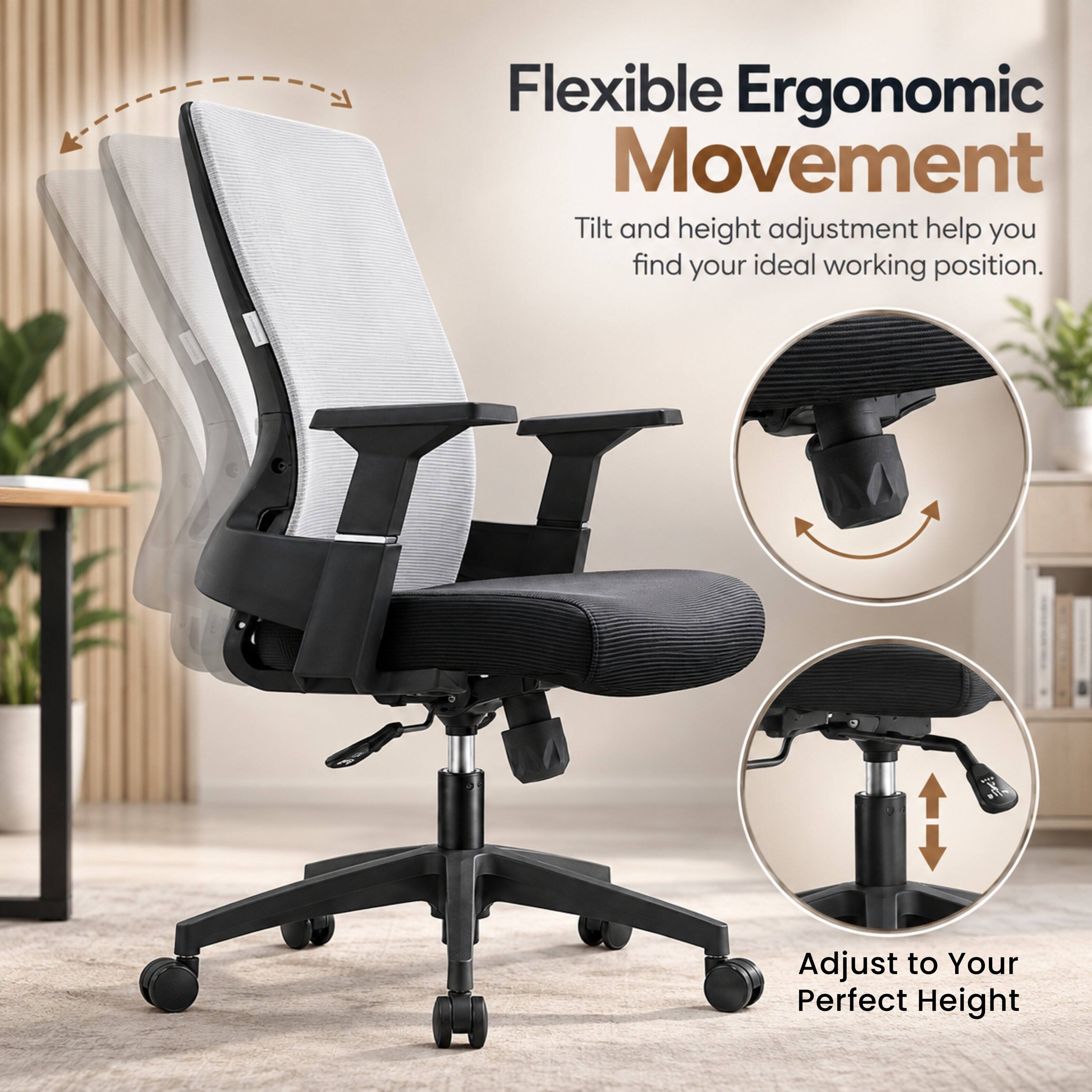 Flexible Ergonomic Movement  
Tilt and height adjustment help you find your ideal working position.  
Adjust to Your Perfect Height