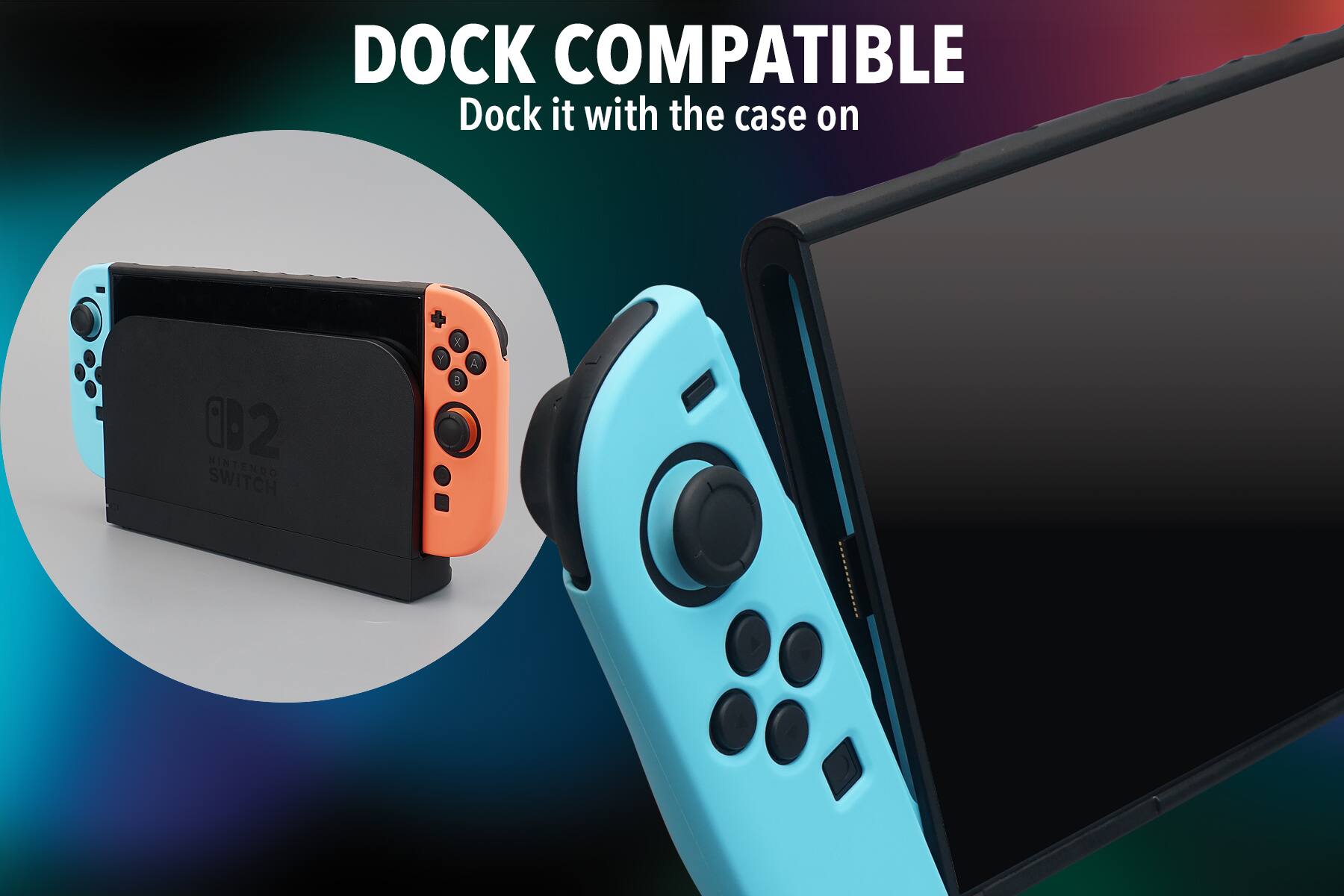 DOCK COMPATIBLE  
Dock it with the case on