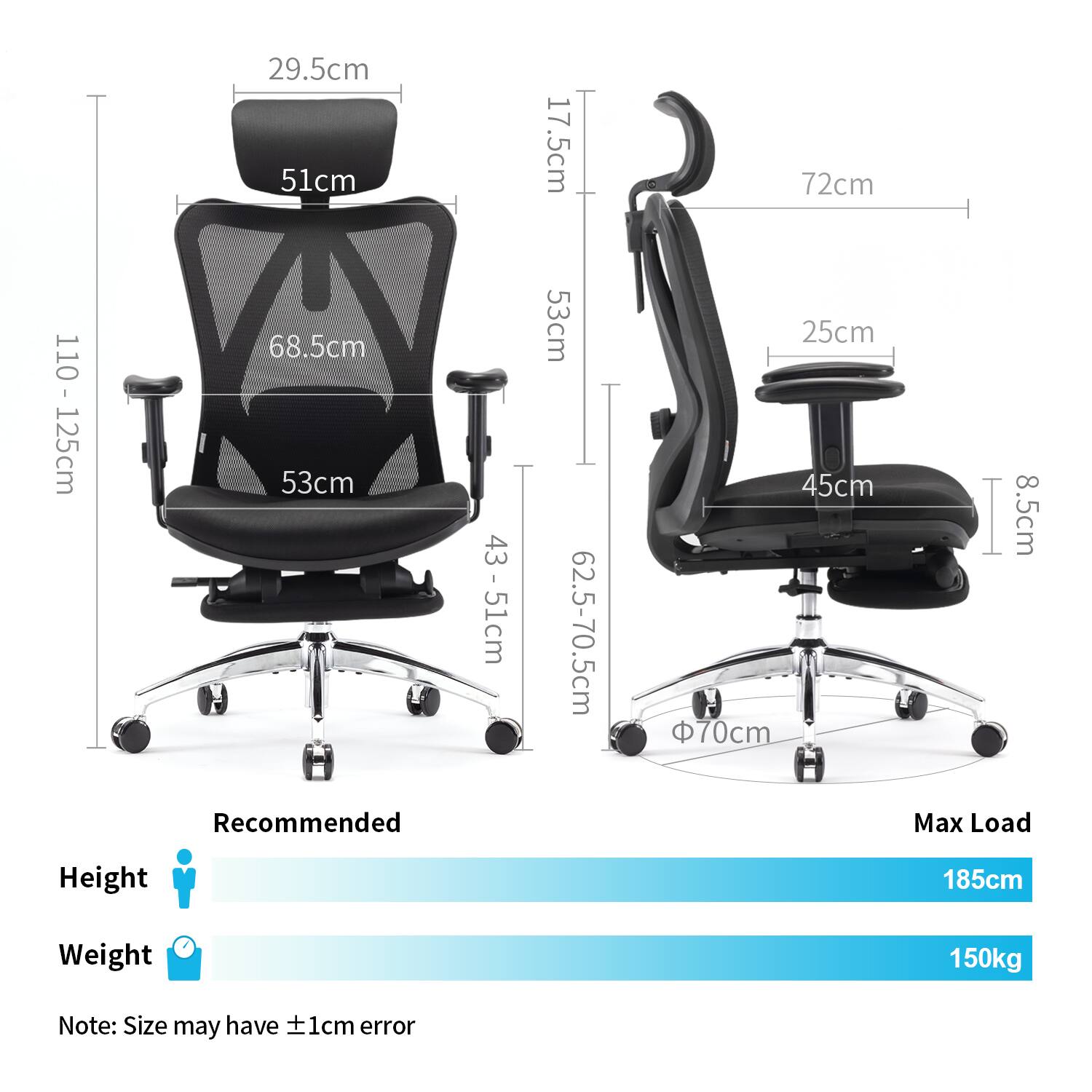 29.5cm  
51cm  
17.5cm  
72cm  
110-125cm  
68.5cm  
53cm  
43-51cm  
53cm  
62.5-70.5cm  
25cm  
45cm  
70cm  
8.5cm  

Recommended Max Load  
Height: 185cm  
Weight: 150kg  

Note: Size may have ±1cm error