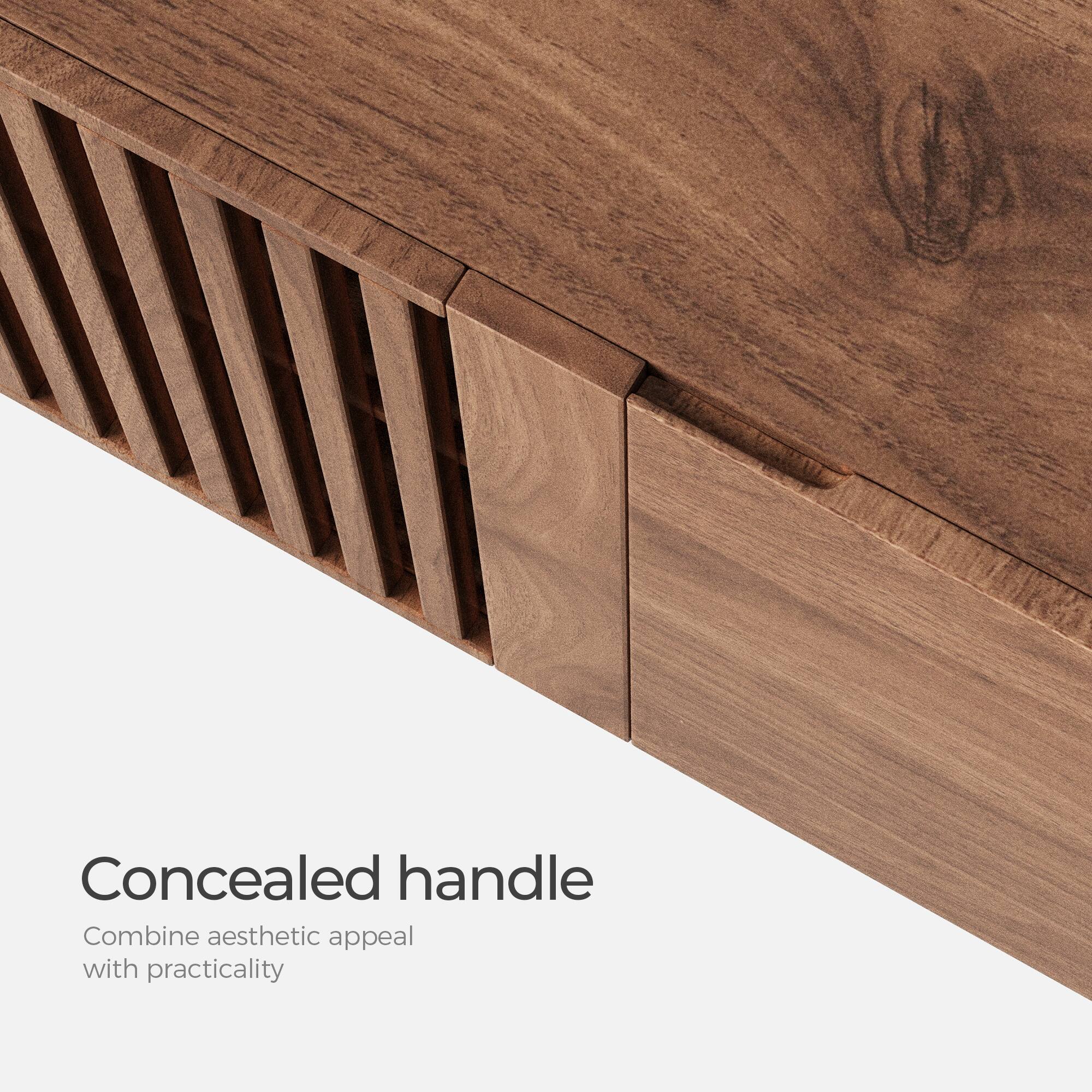 Concealed handle  
Combine aesthetic appeal with practicality