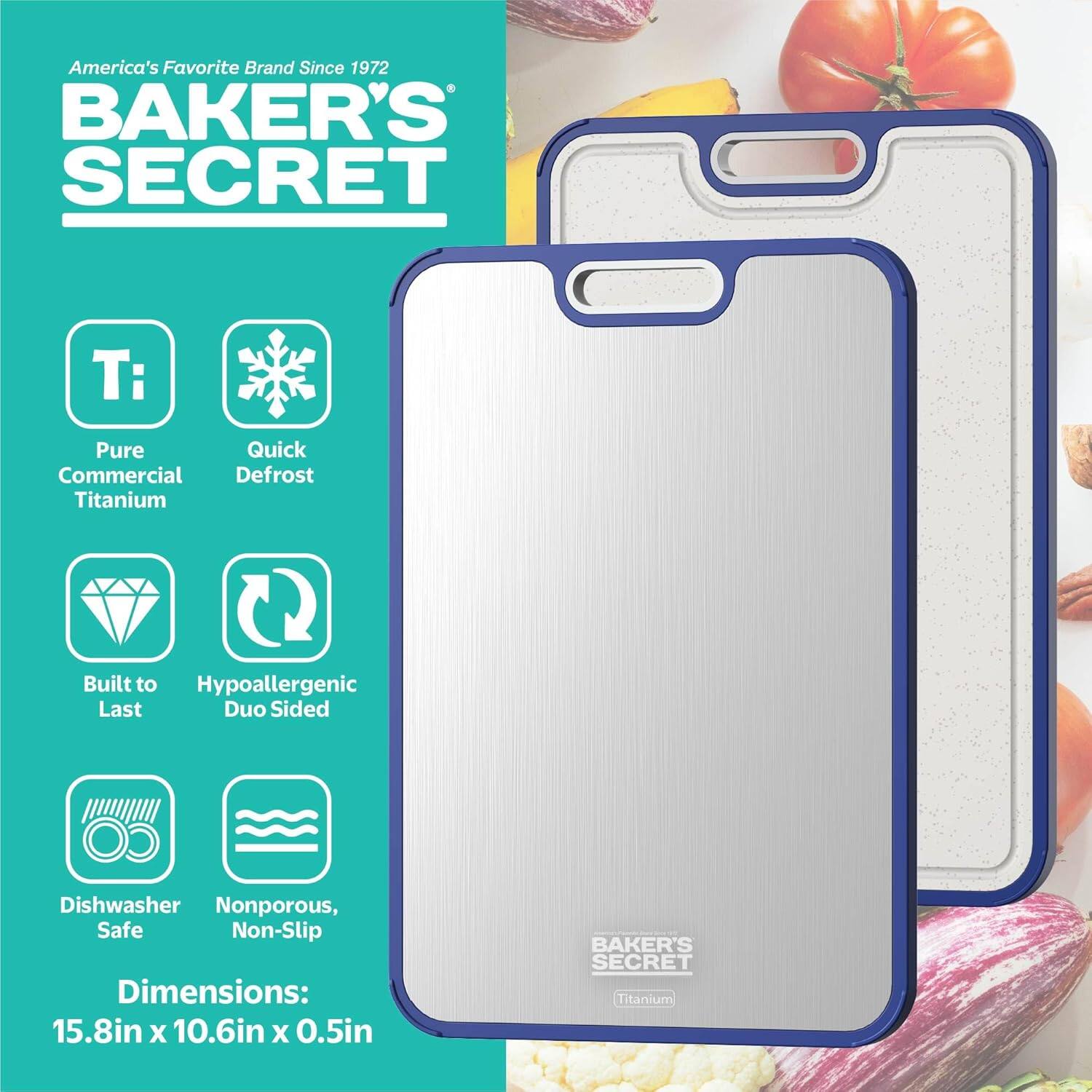 America's Favorite Brand Since 1972  
BAKER'S SECRET  

Pure Commercial Titanium  
Quick Defrost  
Built to Last  
Hypoallergenic Duo Sided  
Dishwasher Safe  
Nonporous, Non-Slip  

Dimensions: 15.8in x 10.6in x 0.5in  

BAKER'S SECRET  
Titanium