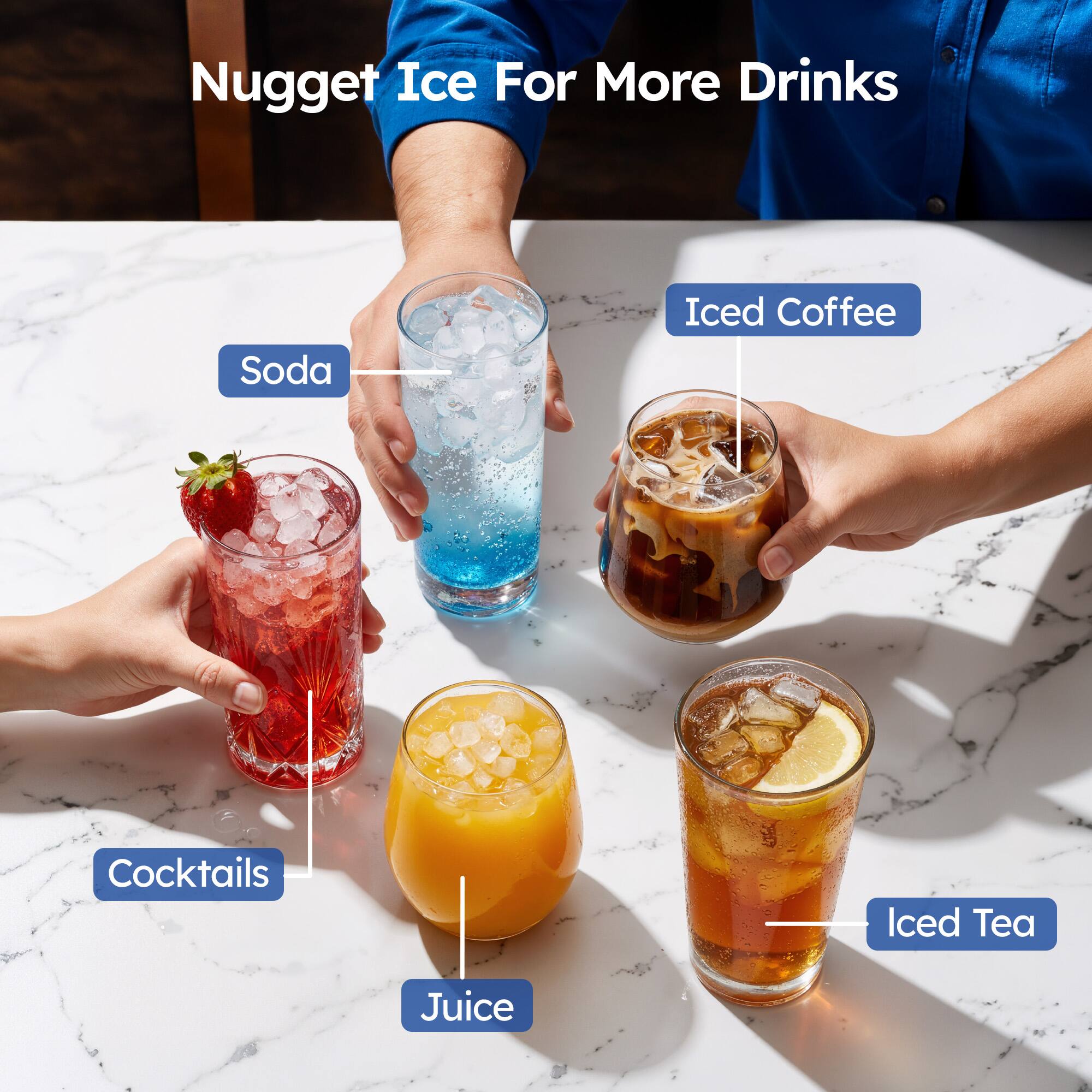 Nugget Ice For More Drinks

- Soda
- Iced Coffee
- Cocktails
- Juice
- Iced Tea