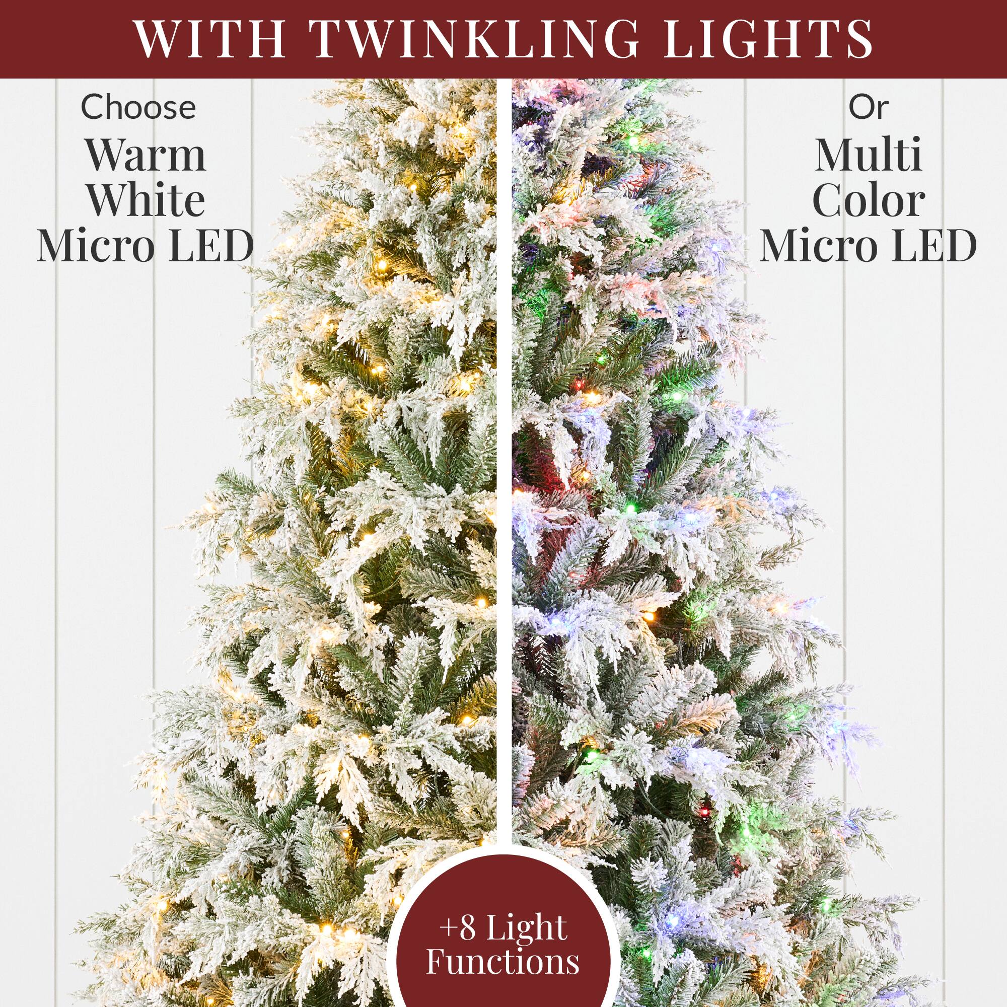 WITH TWINKLING LIGHTS

Choose Warm White Micro LED

Or Multi Color Micro LED

+8 Light Functions