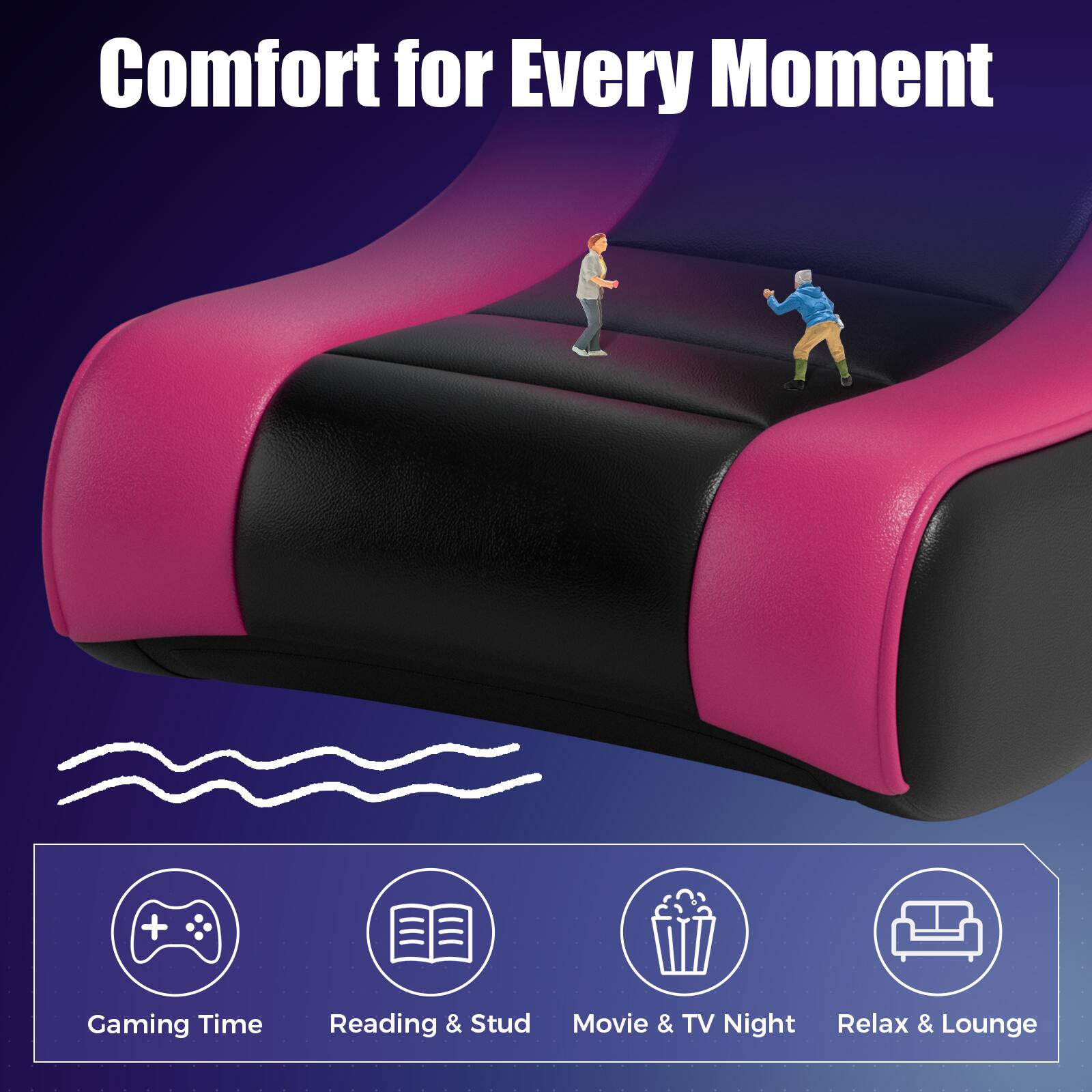 Comfort for Every Moment

Gaming Time  
Reading & Studying  
Movie & TV Night  
Relax & Lounge