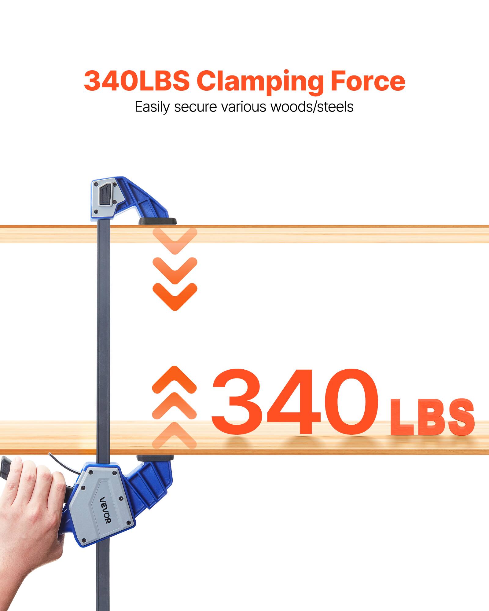 340LBS Clamping Force  
Easily secure various woods/steels  
340 LBS