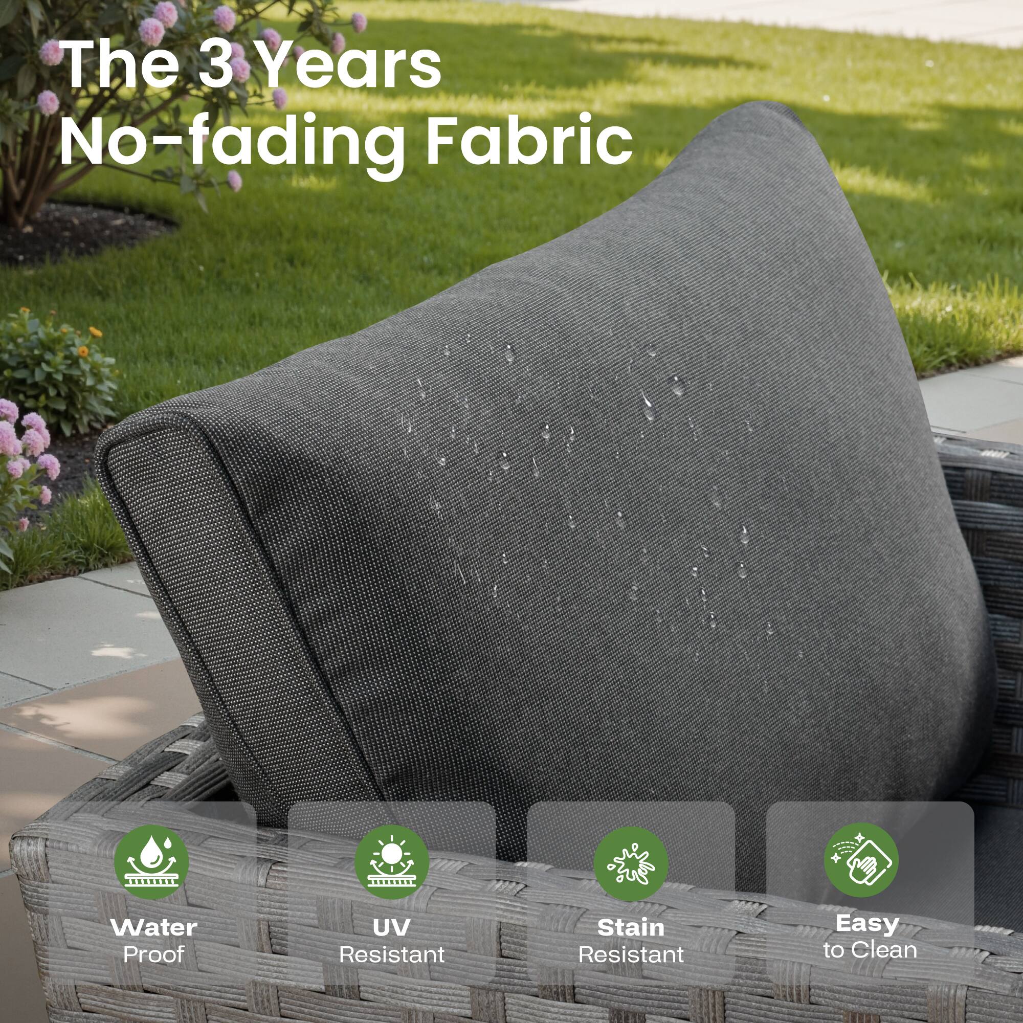 The 3 Years No-fading Fabric

- Water Proof
- UV Resistant
- Stain Resistant
- Easy to Clean