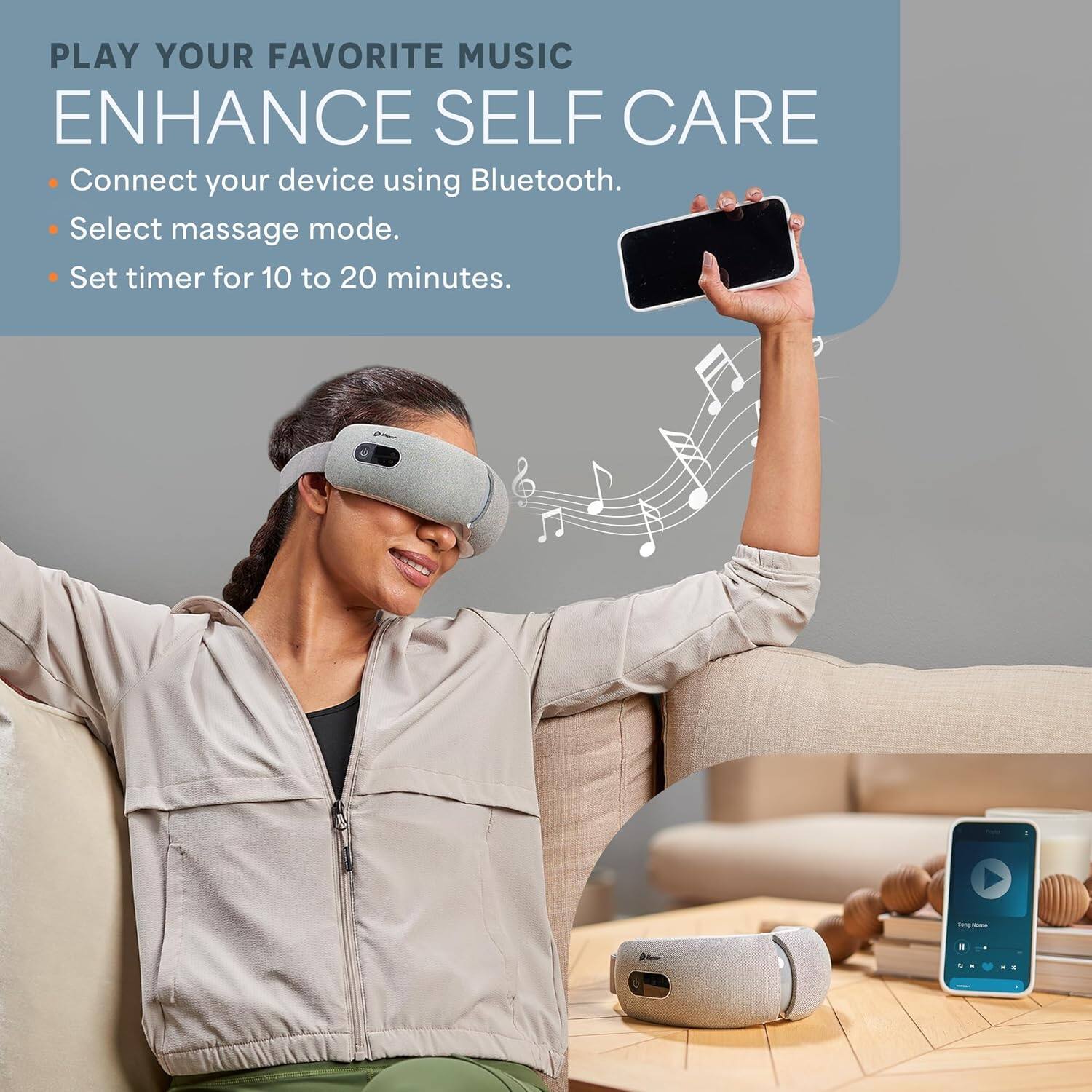 PLAY YOUR FAVORITE MUSIC  
ENHANCE SELF CARE

- Connect your device using Bluetooth.
- Select massage mode.
- Set timer for 10 to 20 minutes.
