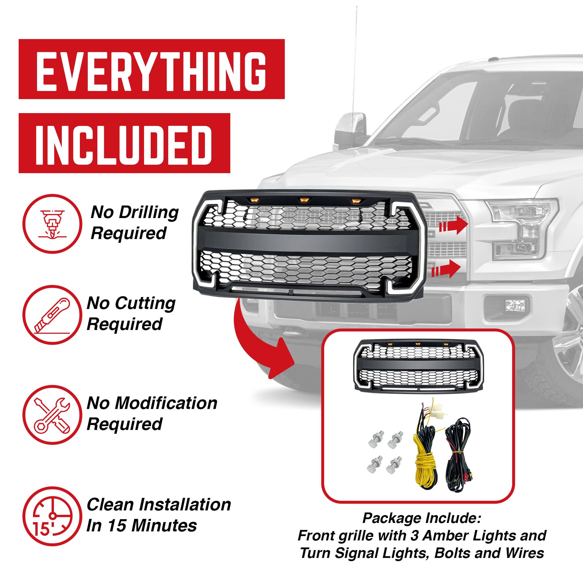 **EVERYTHING INCLUDED**

- No Drilling Required
- No Cutting Required
- No Modification Required
- Clean Installation In 15 Minutes

**Package Include:**
- Front grille with 3 Amber Lights and Turn Signal Lights
- Bolts and Wires