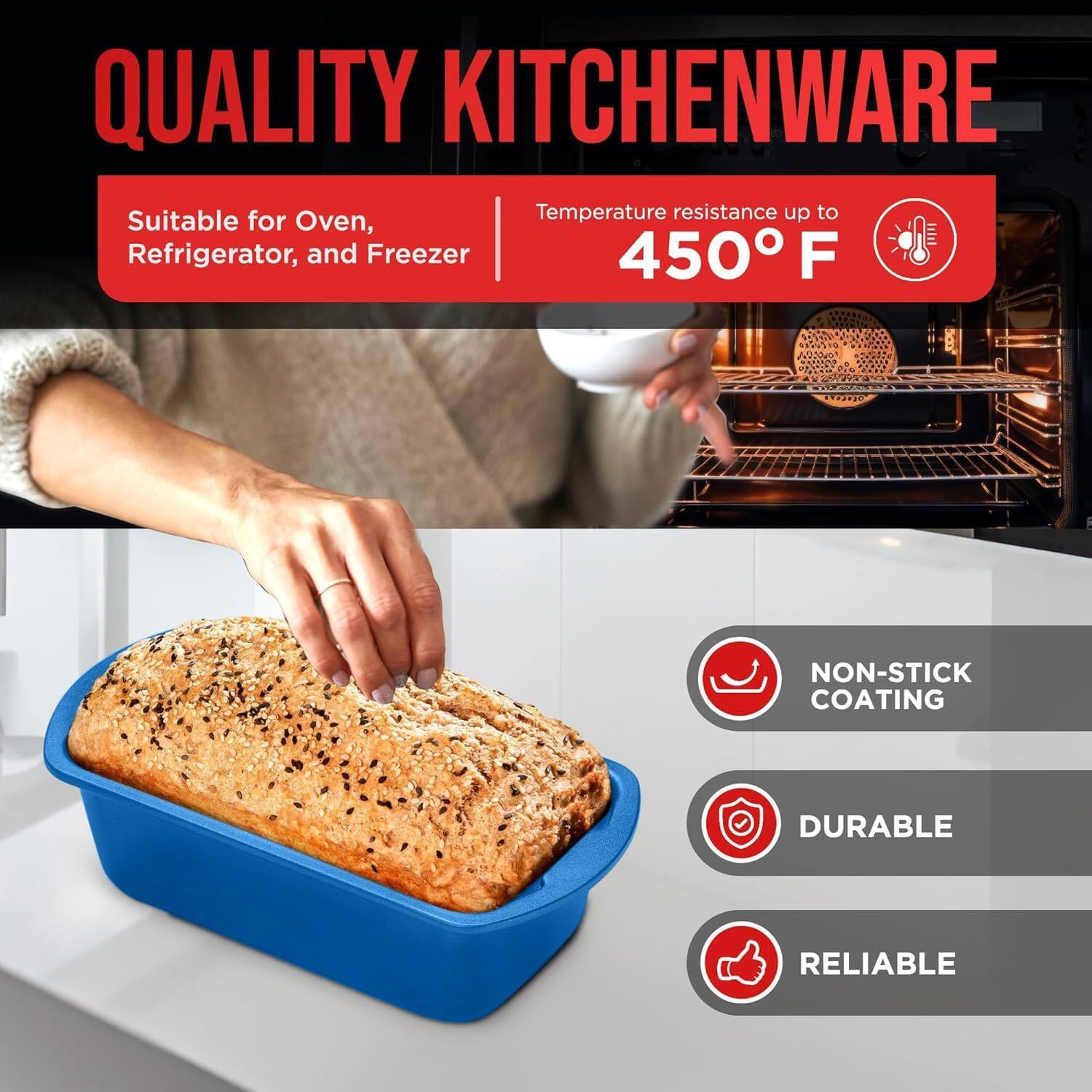 QUALITY KITCHENWARE Suitable for Oven, Refrigerator, and Freezer Temperature resistance up to 450 F NON-STICK COATING DURABLE RELIABLE