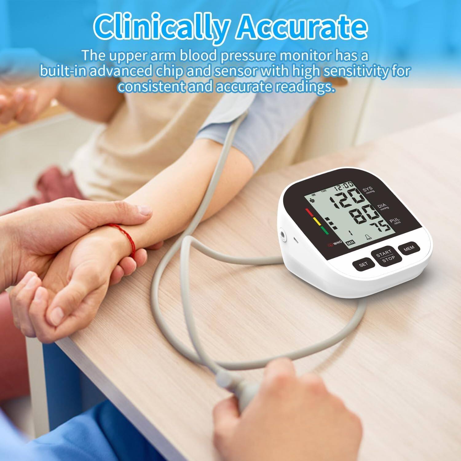 Clinically Accurate  
The upper arm blood pressure monitor has a built-in advanced chip and sensor with high sensitivity for consistent and accurate readings.  

12:00  
SYS - 120  
DIA - 80  
PUL - 75  

WHO  
MEM  
START STOP  
SET