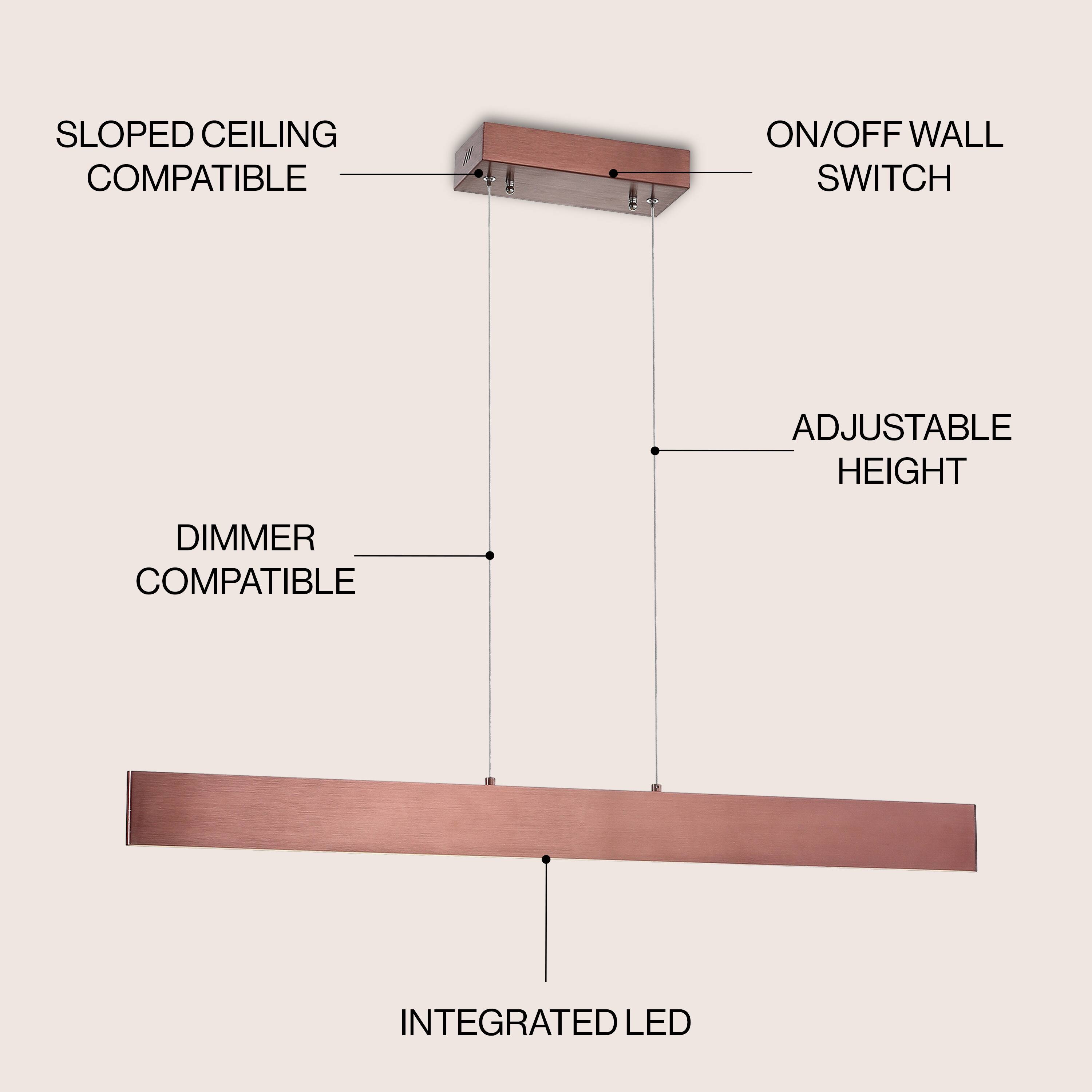 SLOPED CEILING COMPATIBLE  
ON/OFF WALL SWITCH  
ADJUSTABLE HEIGHT  
DIMMER COMPATIBLE  
INTEGRATED LED