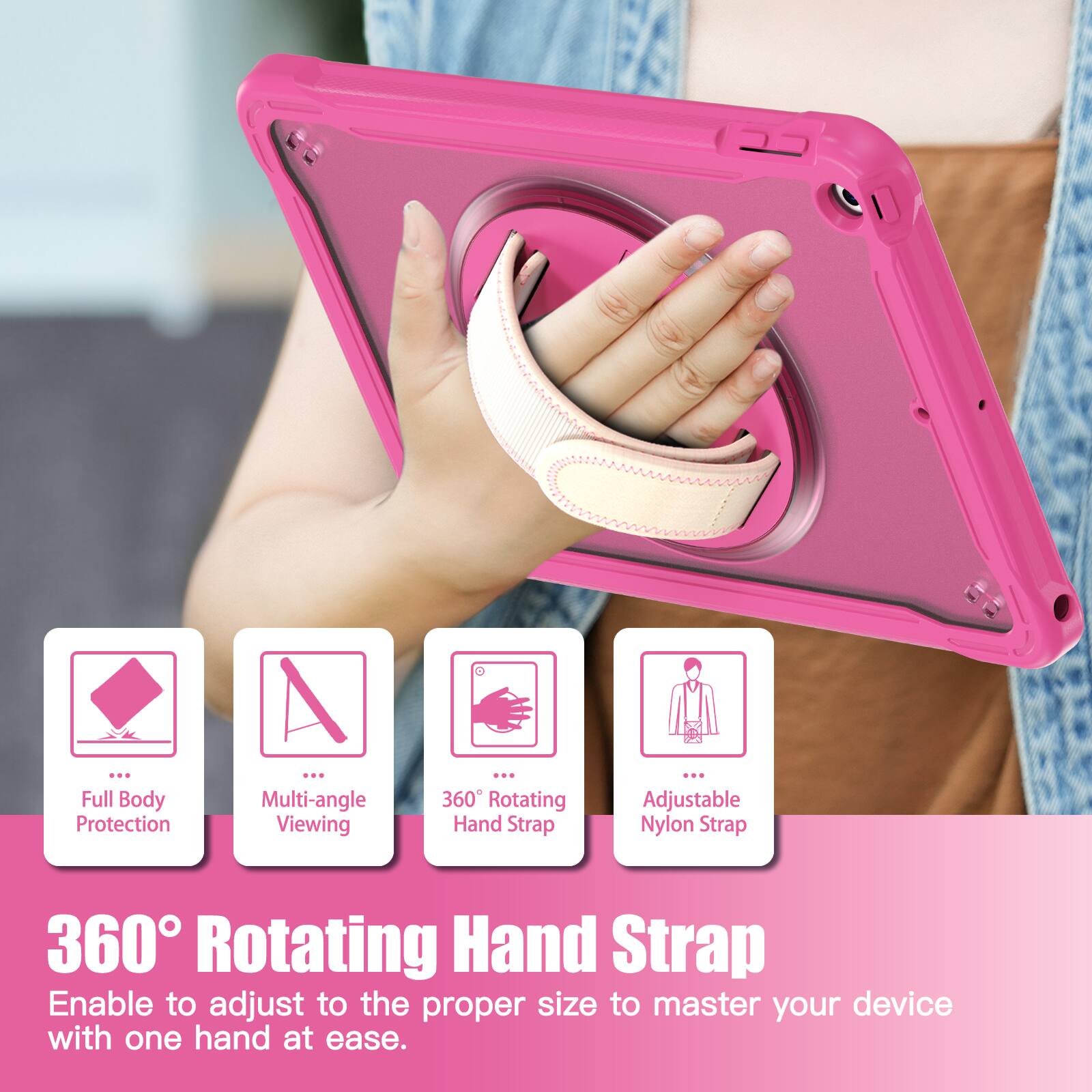 Full Body Protection  
Multi-angle Viewing  
360 Rotating Hand Strap  
Adjustable Nylon Strap  

360° Rotating Hand Strap  
Enable to adjust to the proper size to master your device with one hand at ease.
