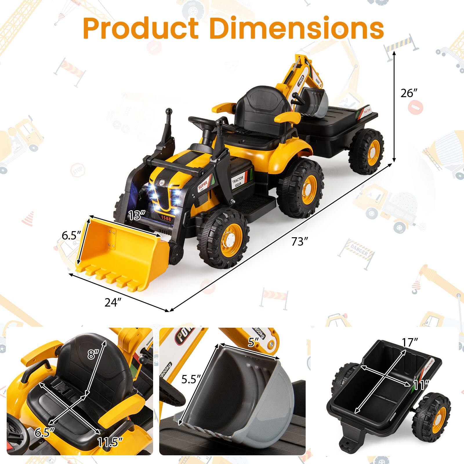 Product Dimensions

- Length: 73"
- Width: 26"
- Height: 24"
- Bucket Width: 13"
- Bucket Height: 6.5"
- Seat Height: 8"
- Seat Width: 6.5"
- Seat Depth: 11.5"
- Dump Bed Length: 17"
- Dump Bed Width: 11"
- Dump Bed Height: 5.5"