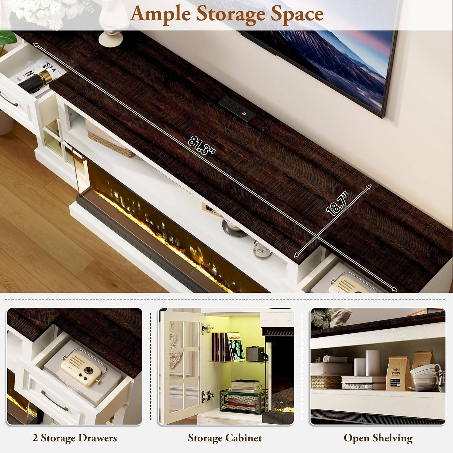 Ample Storage Space

28. 
81.3"
18.7"
BLAS
2 Storage Drawers
Storage Cabinet
Open Shelving