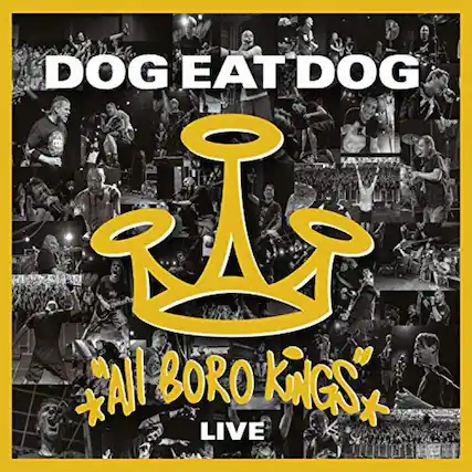 DOG EAT DOG
"All BORO KINGS"
LIVE