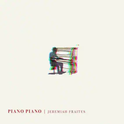 PIANO PIANO
JEREMIAH FRAITES