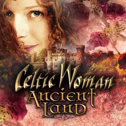 Celtic Woman
Ancient Land