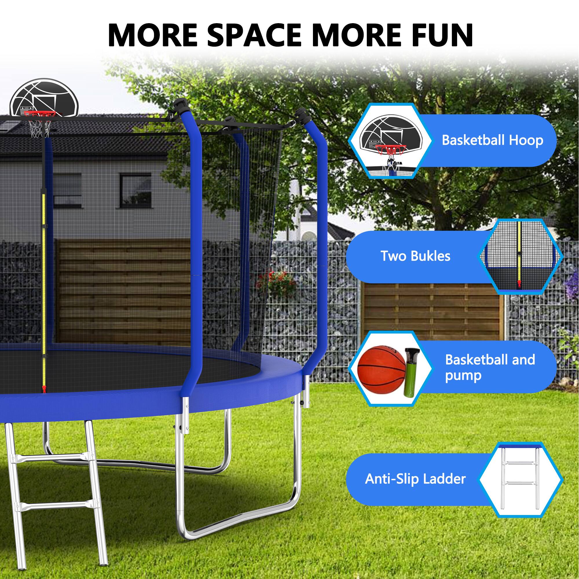 MORE SPACE MORE FUN

- Basketball Hoop
- Two Buckles
- Basketball and pump
- Anti-Slip Ladder