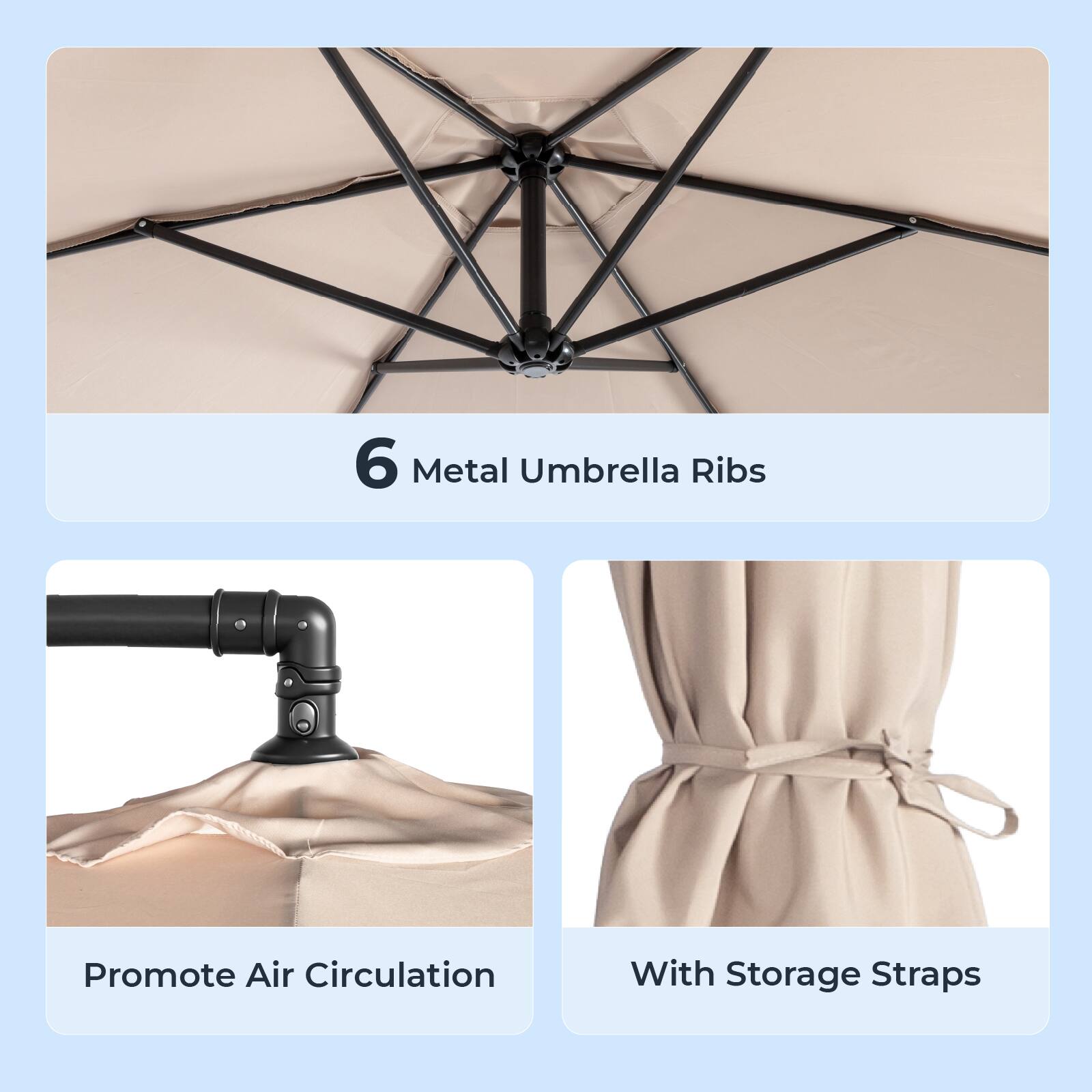 6 Metal Umbrella Ribs  
Promote Air Circulation  
With Storage Straps