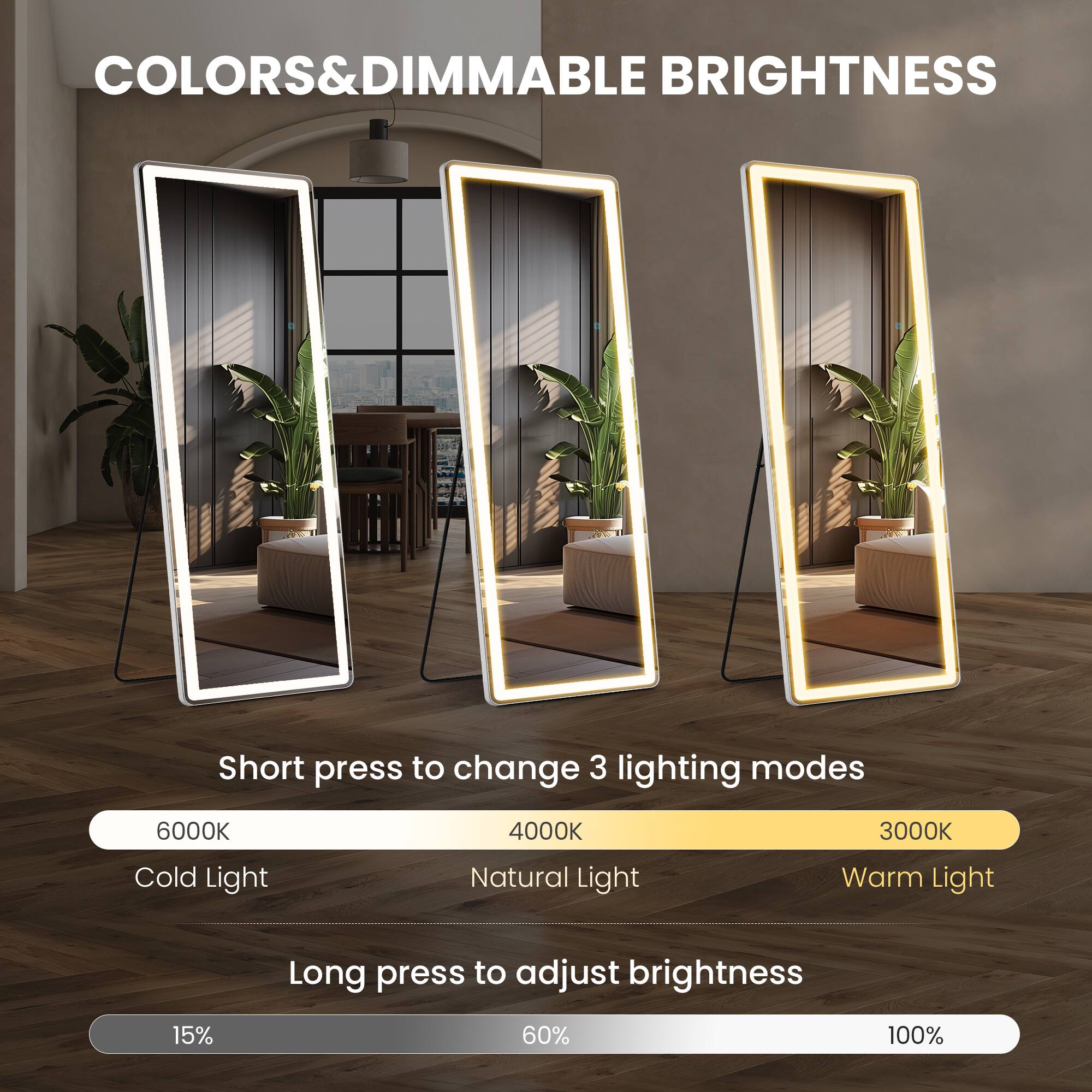 COLORS & DIMMABLE BRIGHTNESS

Short press to change 3 lighting modes
6000K Cold Light
4000K Natural Light
3000K Warm Light

Long press to adjust brightness
15%
60%
100%