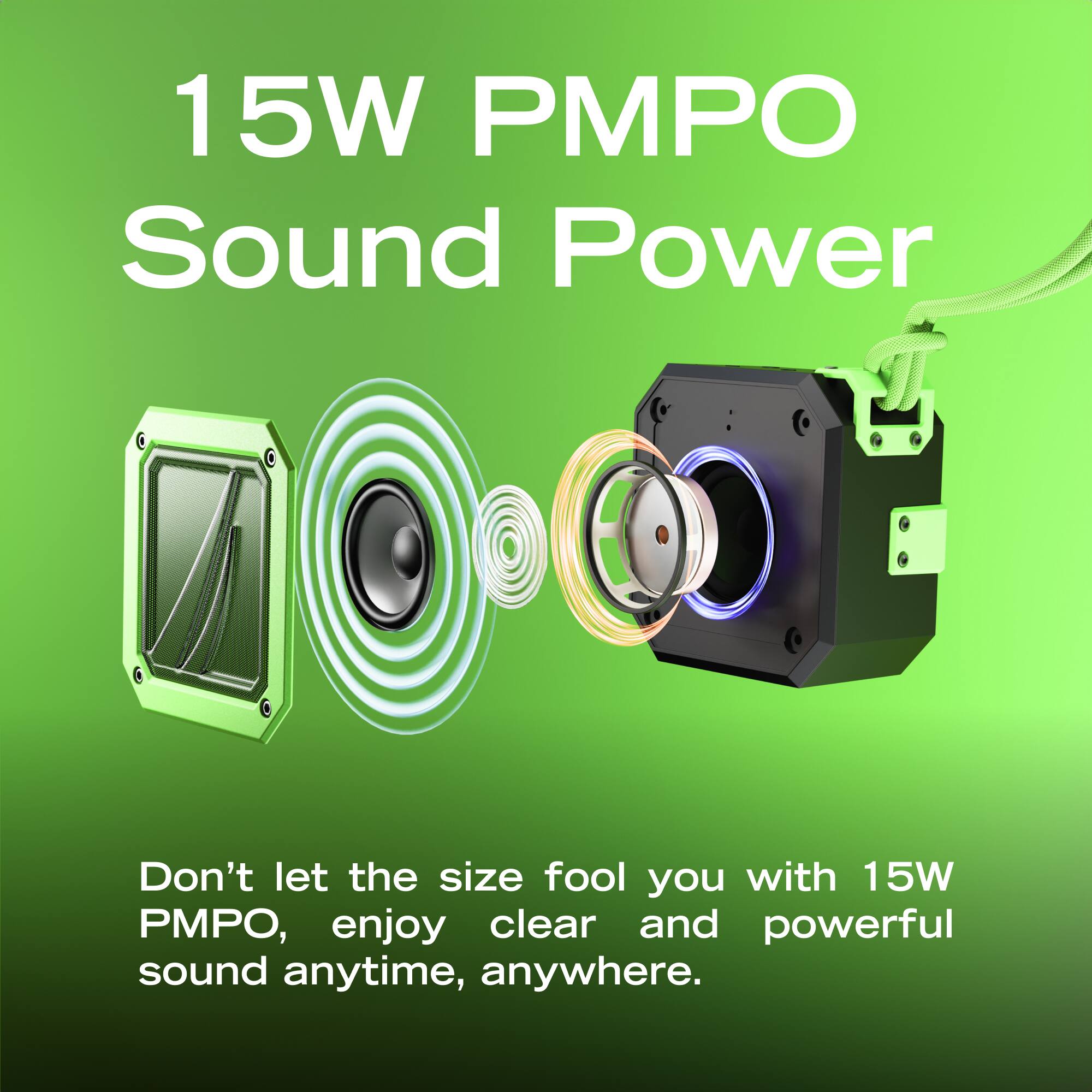 15W PMPO Sound Power

Don't let the size fool you with 15W PMPO, enjoy clear and powerful sound anytime, anywhere.