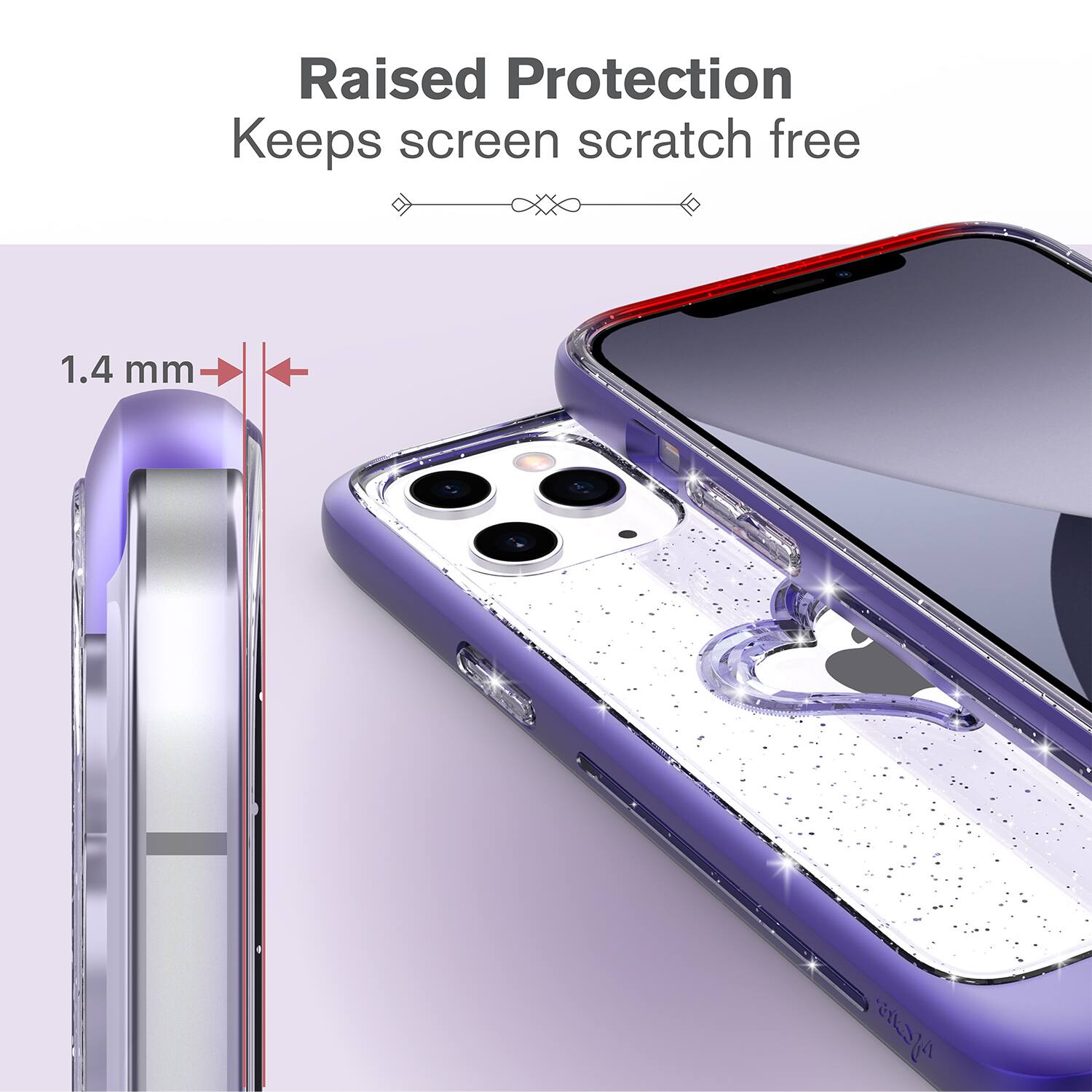 Raised Protection Keeps screen scratch free 1.4 mm