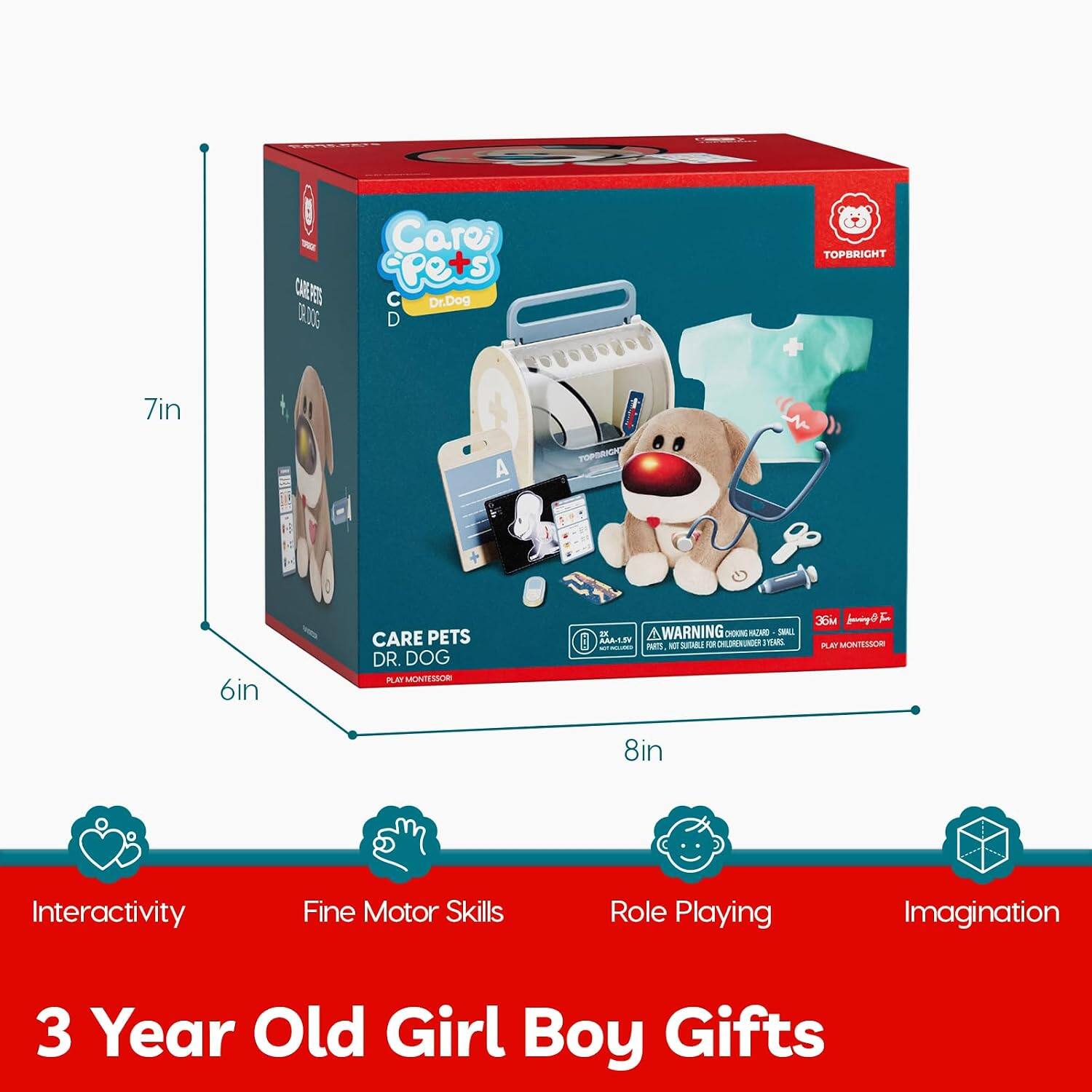 CARE PETS DR. DOG TOPBRIGHT  
7in A . 6in  
CARE PETS DR. DOG PE  
WARNING: CHOKING HAZARD - Small parts. Not for children under 3 years.  
PE MONTESSORI  
8in  
Interactivity Fine Motor Skills Role Playing Imagination  
3 Year Old Girl Boy Gifts