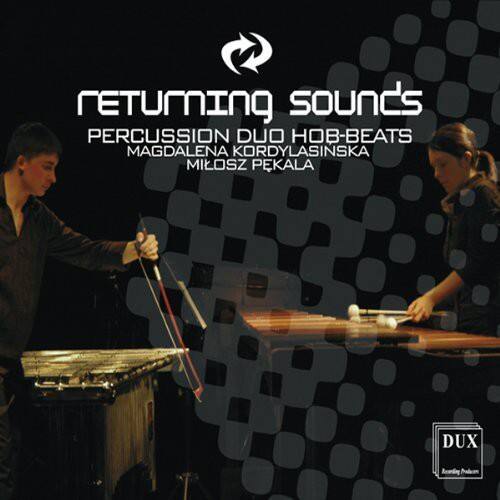RETURNING SOUNDS  
PERCUSSION DUO HOB-BEATS  
MAGDALENA KORDYLASINSKA  
MIŁOSZ PEKALA  

DUX  
Anarding Palem
